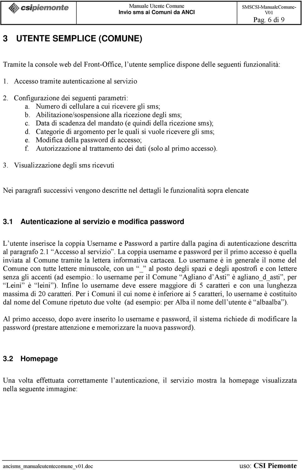 Data di scadenza del mandato (e quindi della ricezione sms); d. Categorie di argomento per le quali si vuole ricevere gli sms; e. Modifica della password di accesso; f.