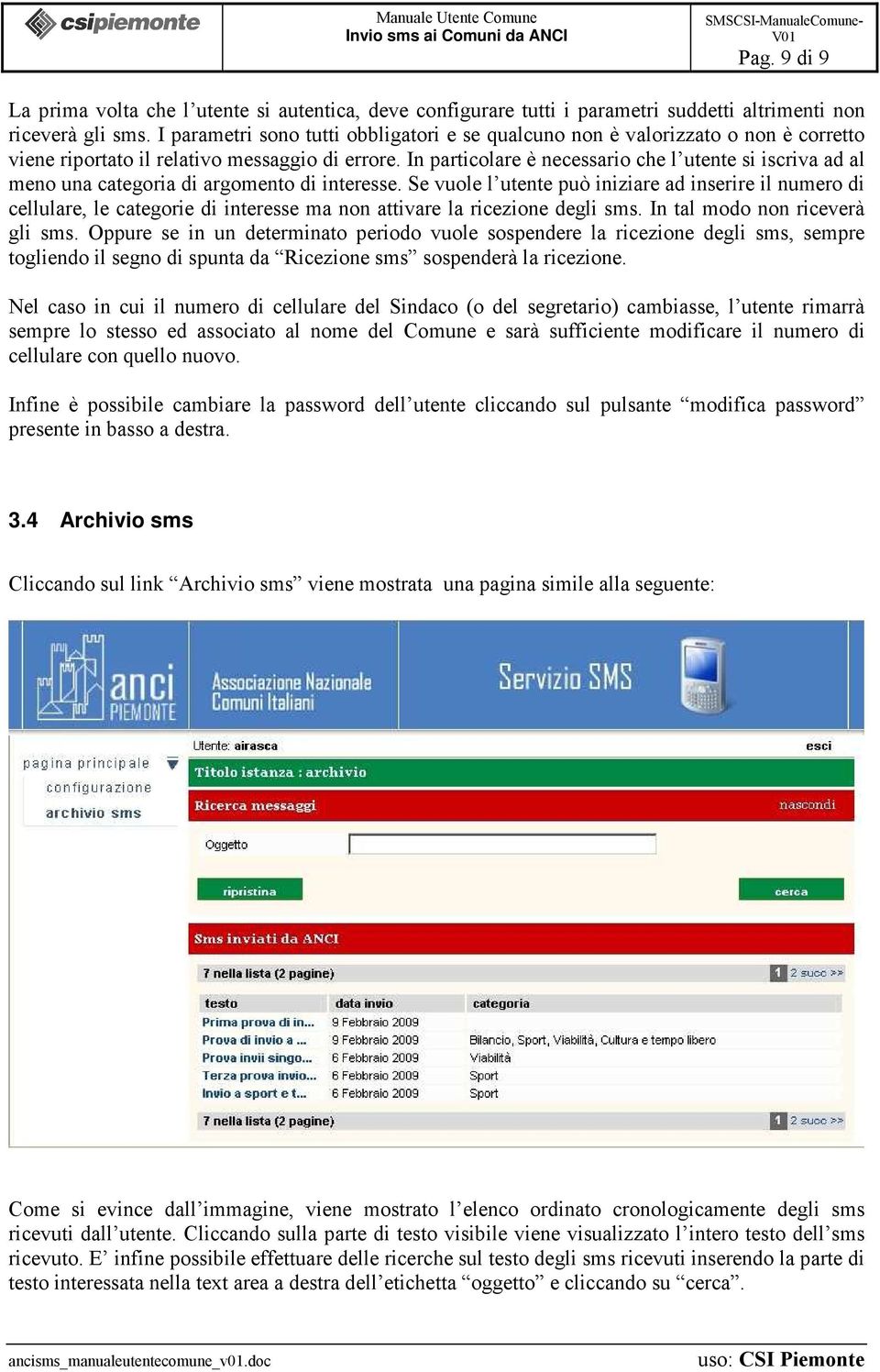 In particolare è necessario che l utente si iscriva ad al meno una categoria di argomento di interesse.