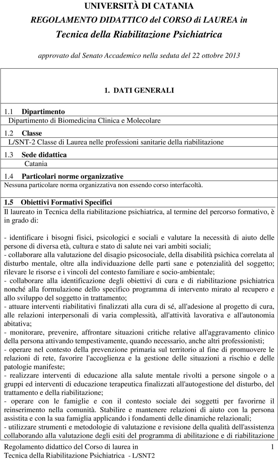 4 Particlari nrme rganizzative Nessuna particlare nrma rganizzativa nn essend crs interacltà. 1.