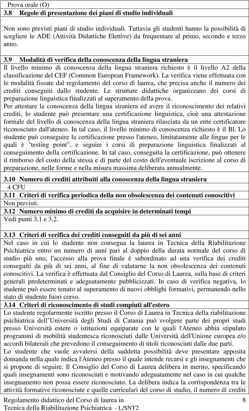 9 Mdalità di veriica della cnscenza della lingua straniera Il livell minim di cnscenza della lingua straniera richiest è il livell A della clasicazine del CF (Cmmn urpean Framewrk).