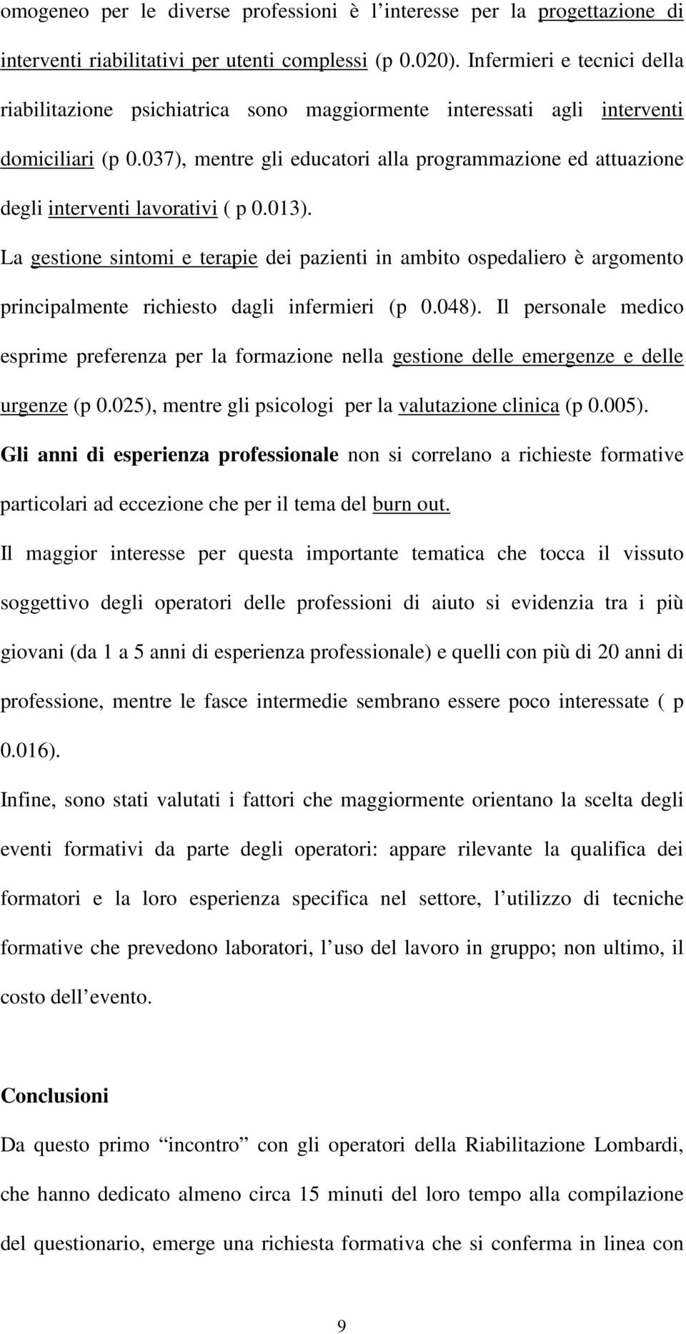 037), mentre gli educatori alla programmazione ed attuazione degli interventi lavorativi ( p 0.013).