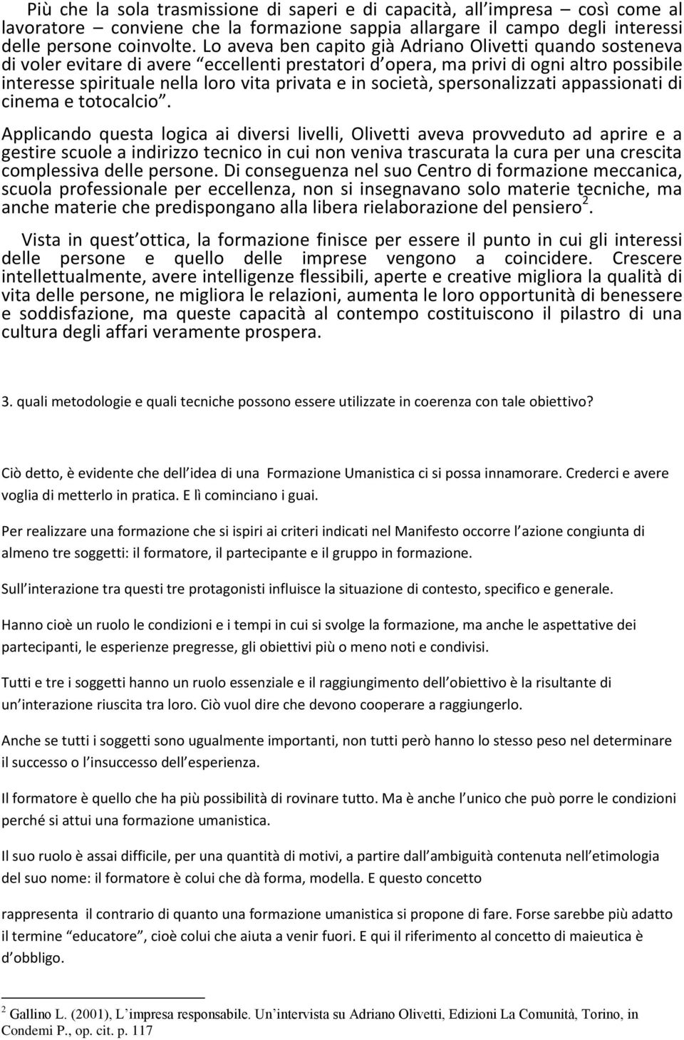 società, spersonalizzati appassionati di cinema e totocalcio.