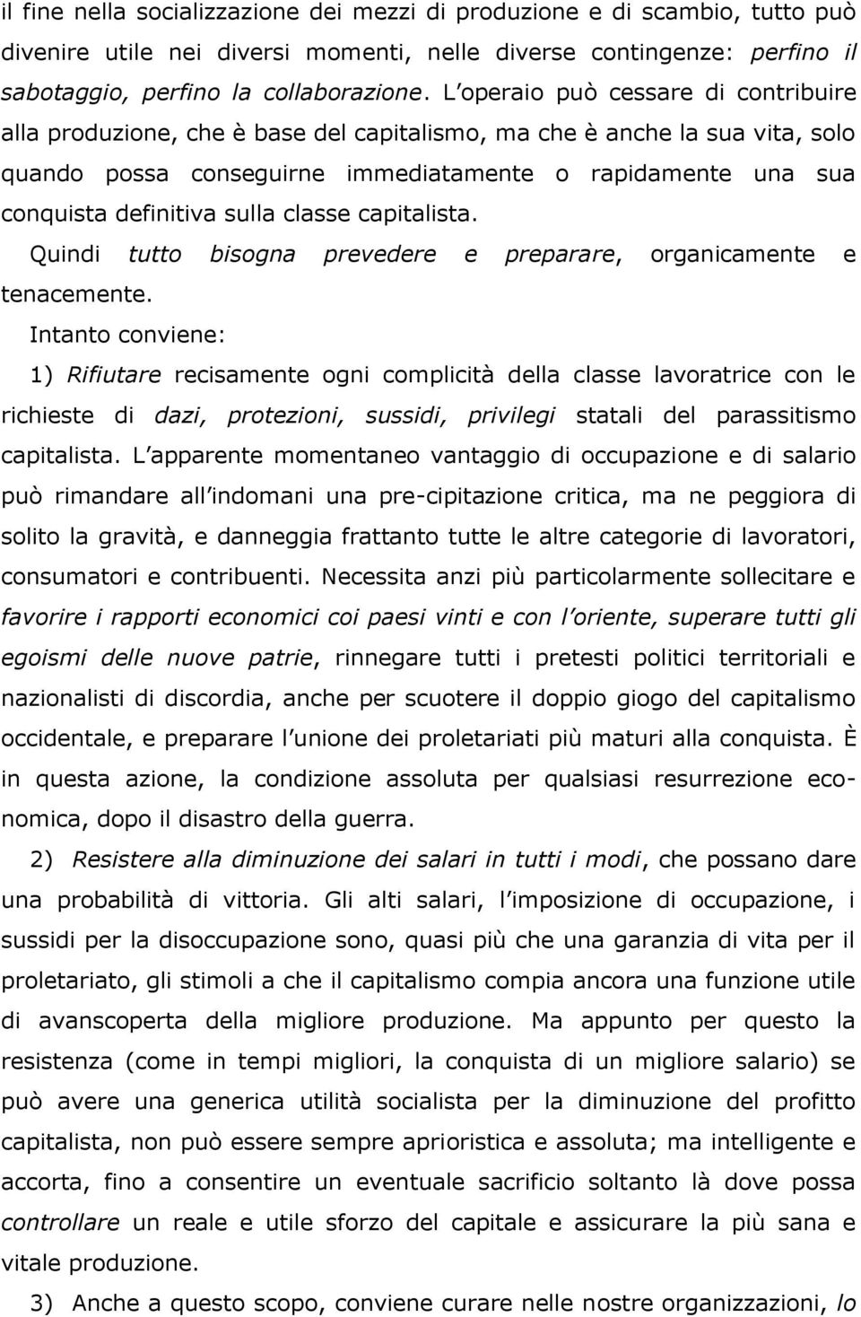 sulla classe capitalista. Quindi tutto bisogna prevedere e preparare, organicamente e tenacemente.