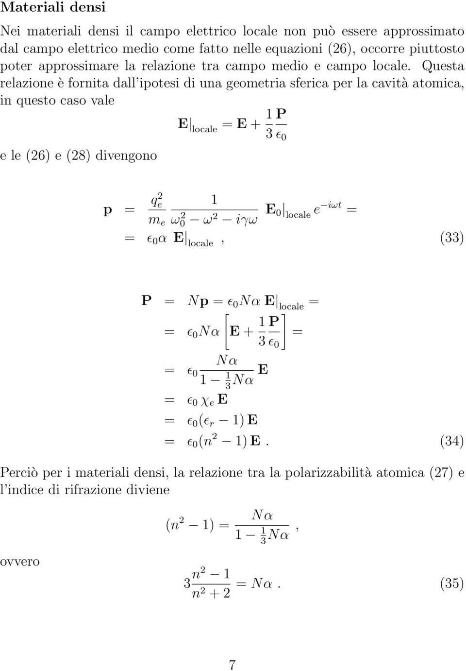 Questa relazione è fornita dall ipotesi di una geometria sferica per la cavità atomica, in questo caso vale E locale E + P 3 e le (26) e (28) divengono ɛ 0 p q2 e ω 2 0 ω 2