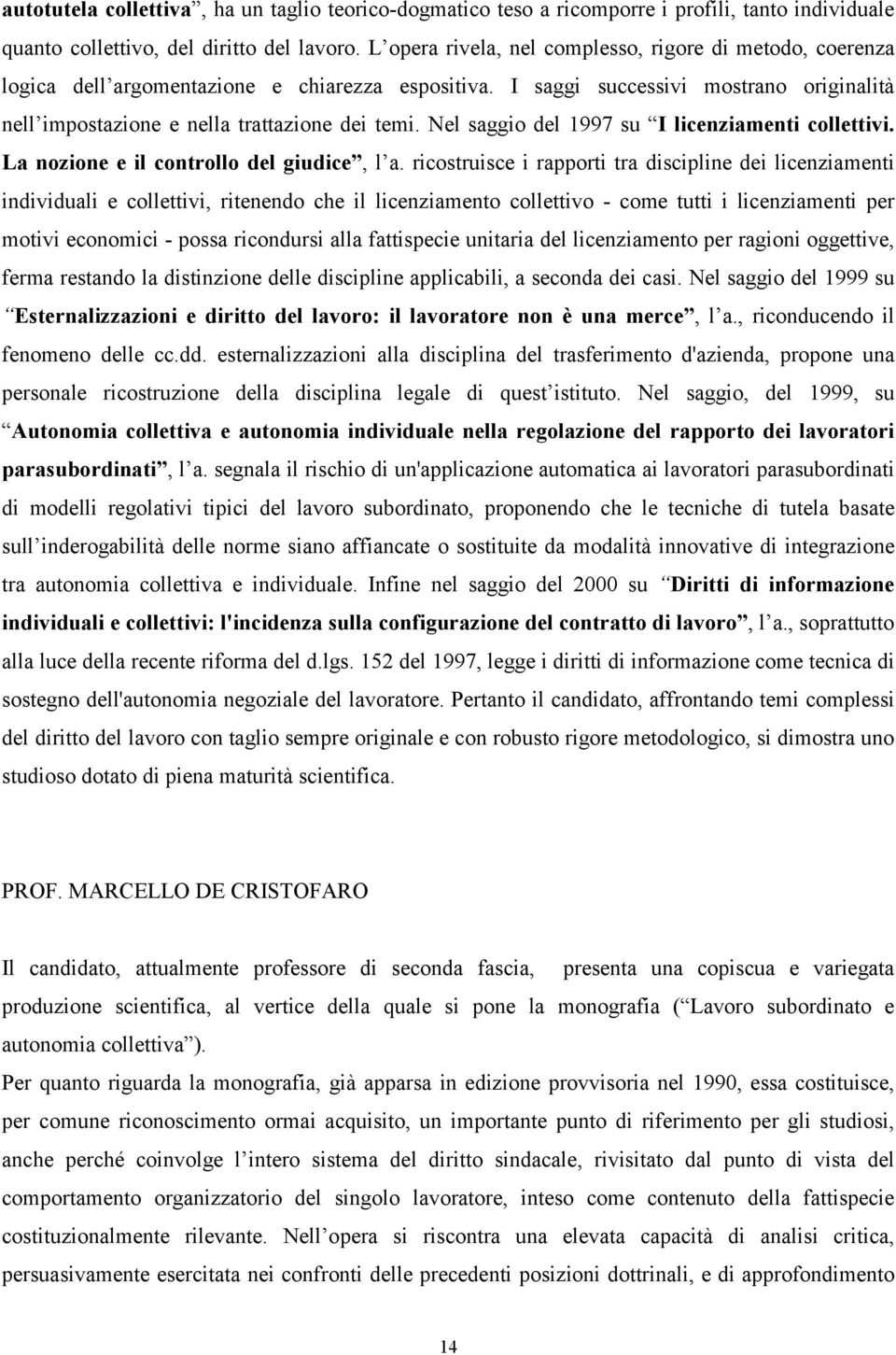 Nel saggio del 1997 su I licenziamenti collettivi. La nozione e il controllo del giudice, l a.