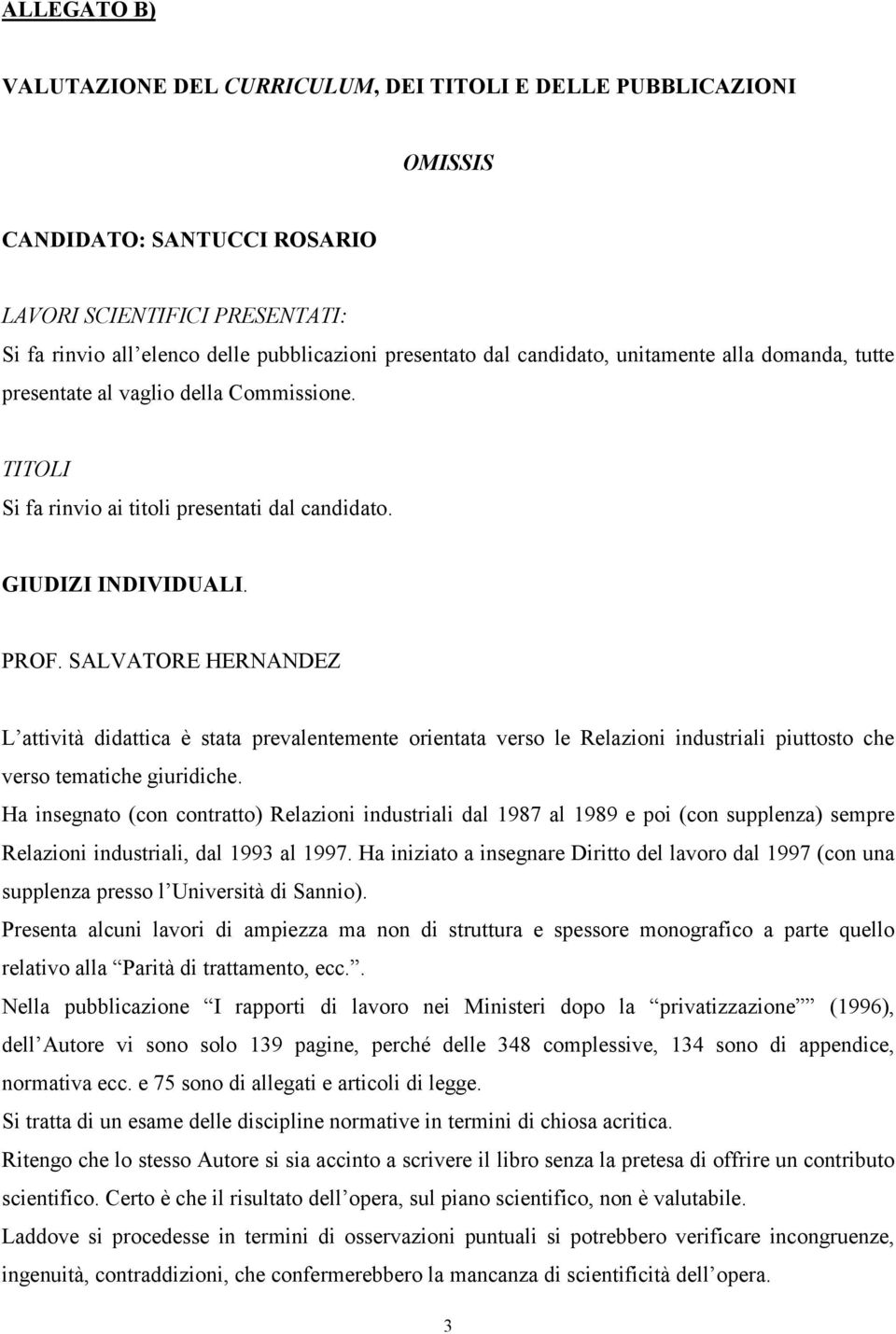 SALVATORE HERNANDEZ L attività didattica è stata prevalentemente orientata verso le Relazioni industriali piuttosto che verso tematiche giuridiche.