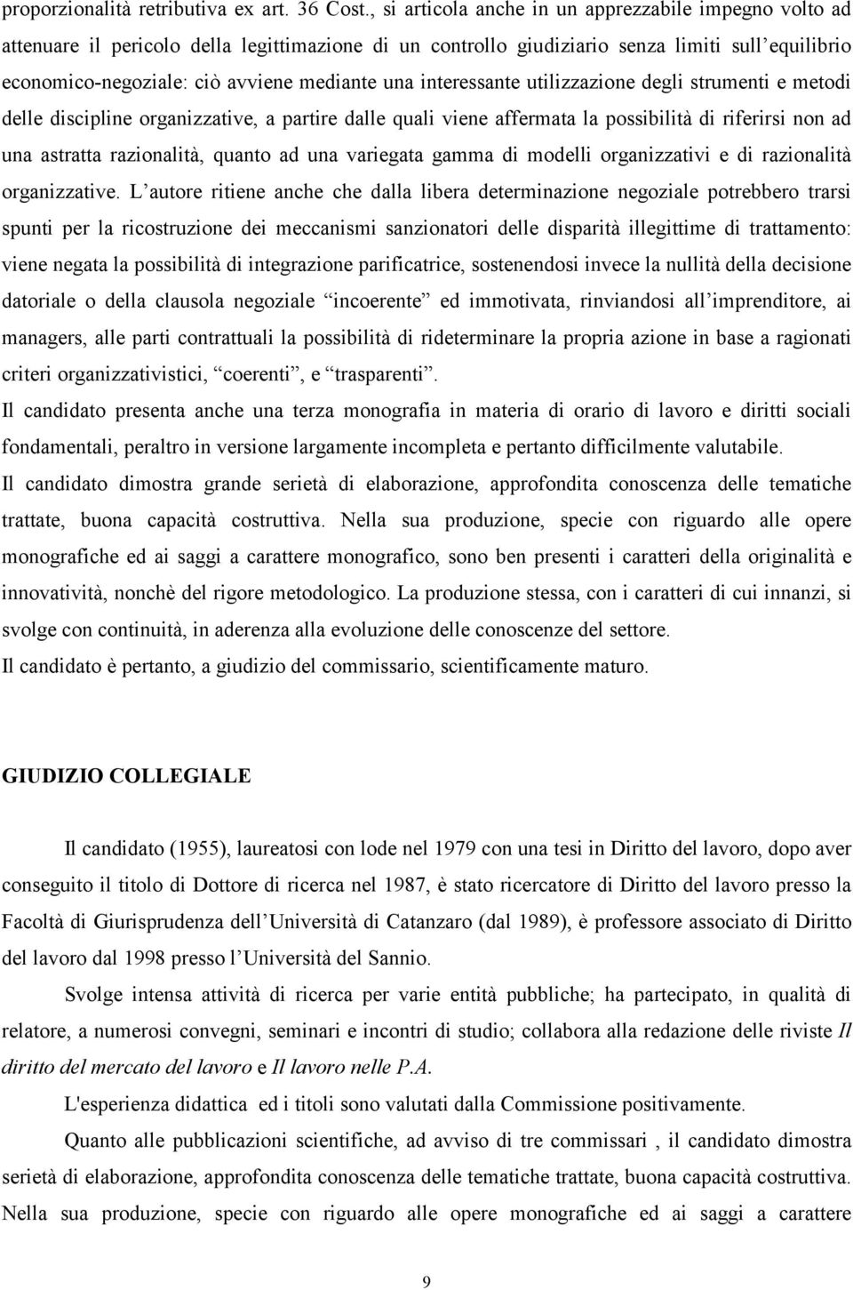 una interessante utilizzazione degli strumenti e metodi delle discipline organizzative, a partire dalle quali viene affermata la possibilità di riferirsi non ad una astratta razionalità, quanto ad