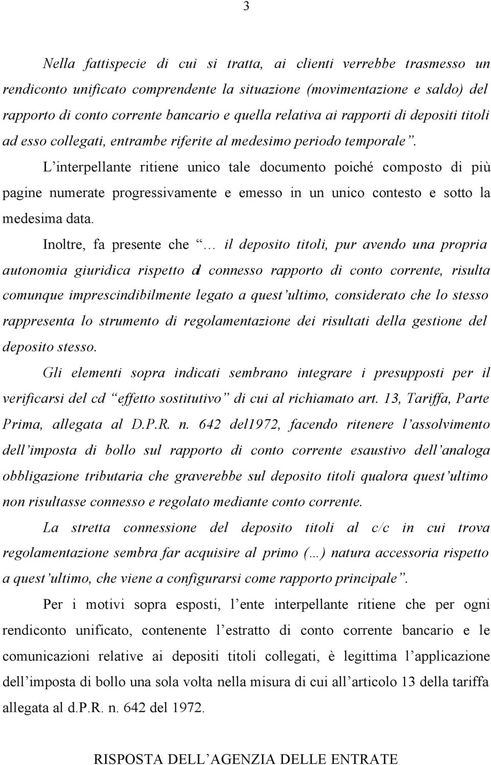 L interpellante ritiene unico tale documento poiché composto di più pagine numerate progressivamente e emesso in un unico contesto e sotto la medesima data.