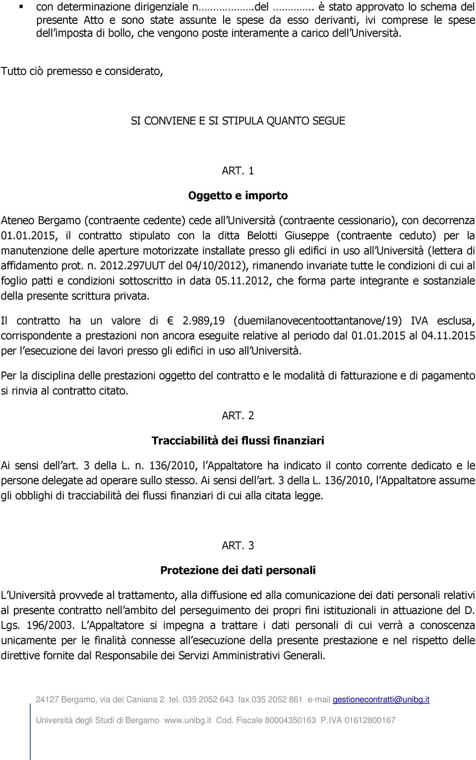 01.2015, il contratto stipulato con la ditta Blotti Giuspp (contrant cduto) pr la manutnzion dll aprtur motorizzat installat prsso gli difici in uso all Univrsità (lttra di affidamnto prot. n. 2012.