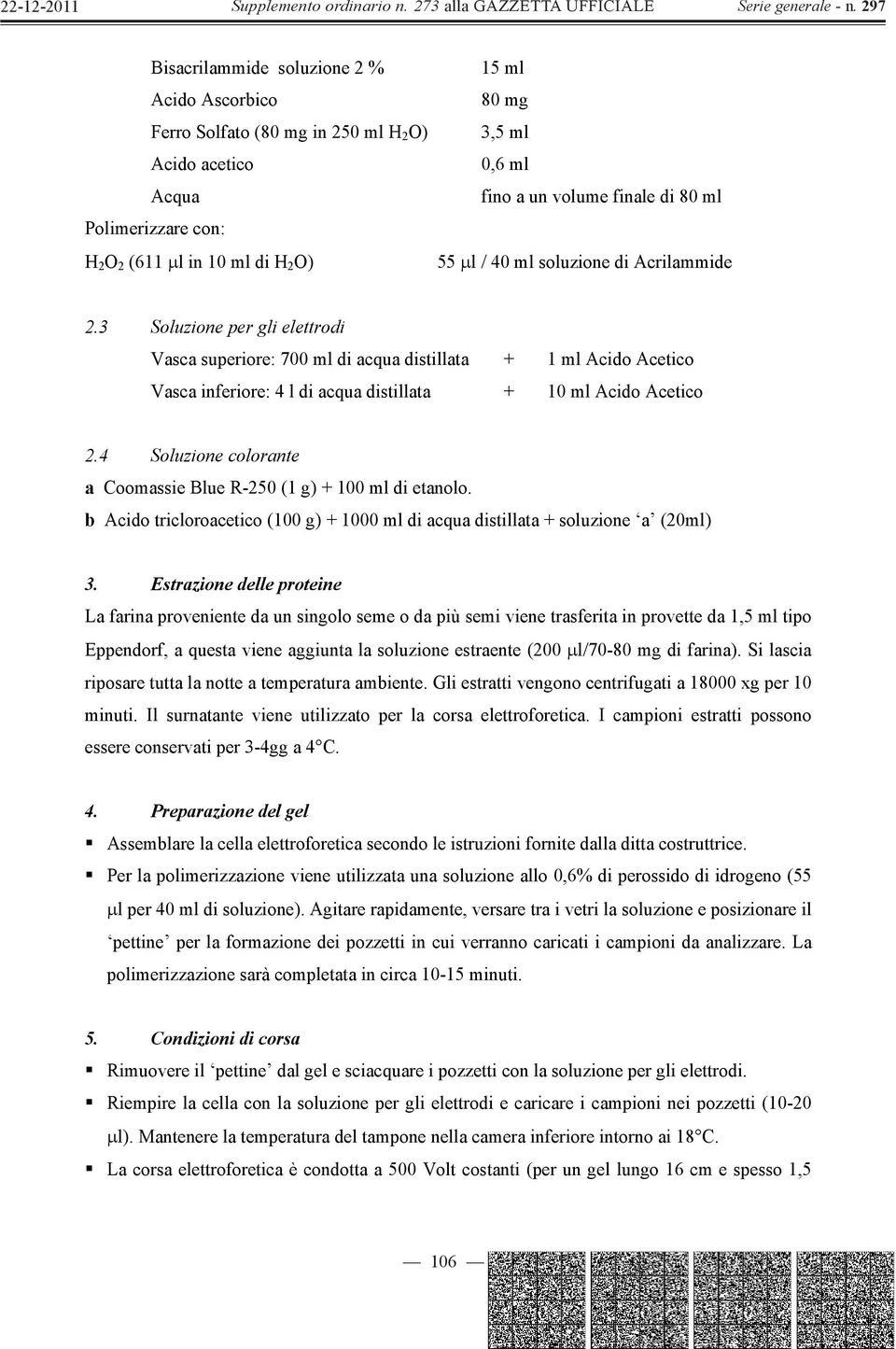 3 Soluzione per gli elettrodi Vasca superiore: 700 ml di acqua distillata + 1 ml Acido Acetico Vasca inferiore: 4 l di acqua distillata + 10 ml Acido Acetico 2.