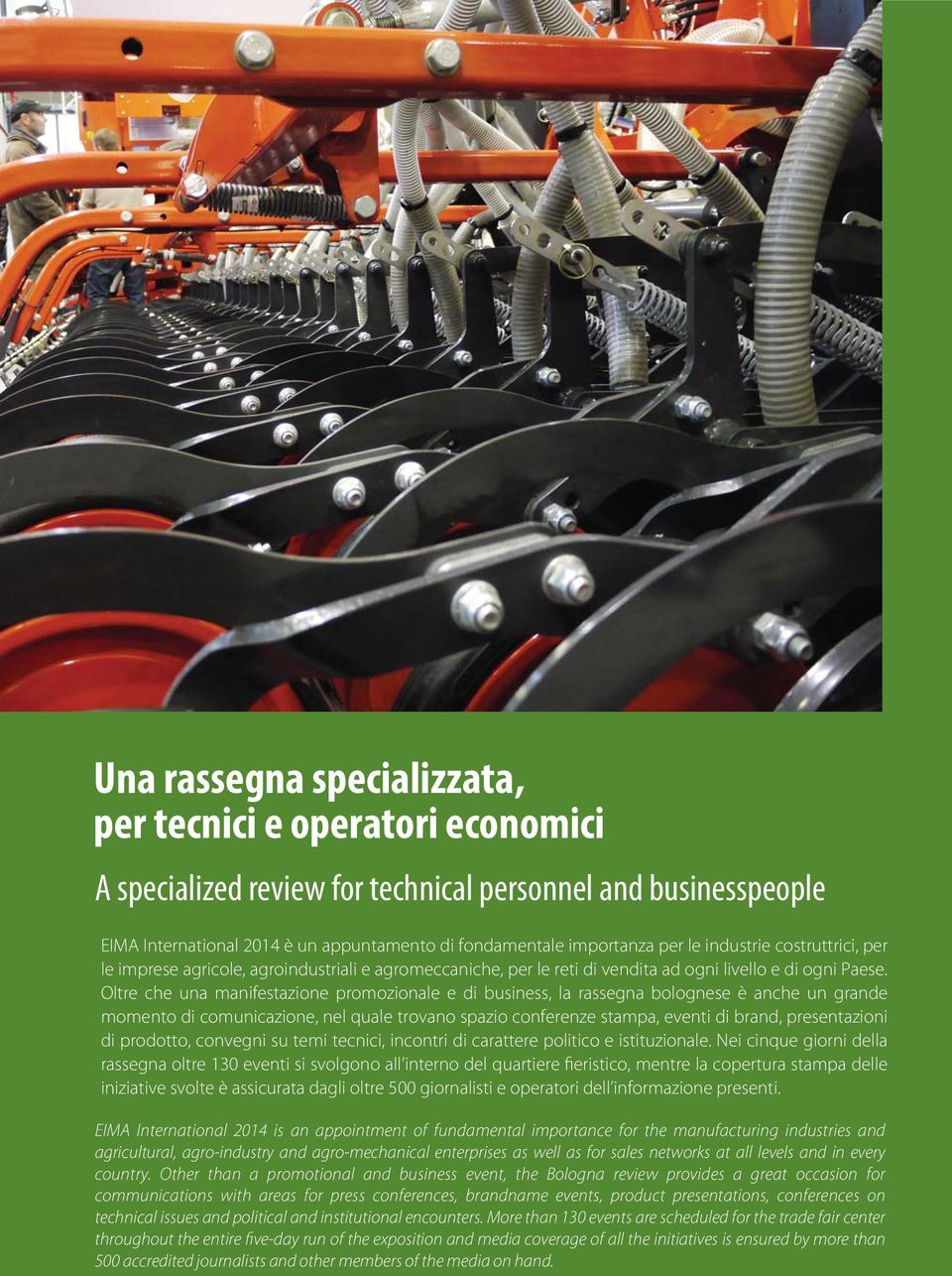 Oltre che una manifestazione promozionale e di business, la rassegna bolognese è anche un grande momento di comunicazione, nel quale trovano spazio conferenze stampa, eventi di brand, presentazioni