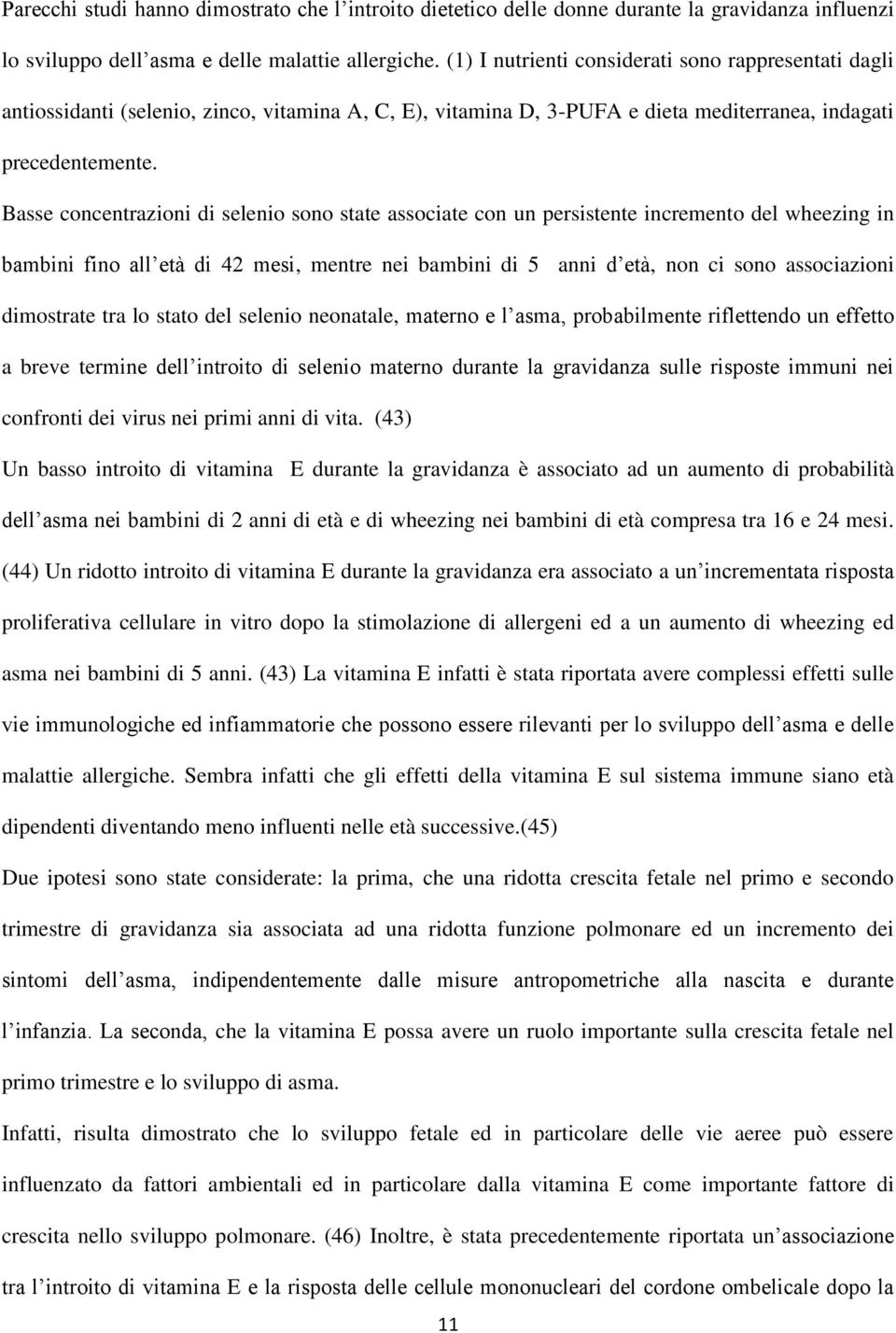 Basse concentrazioni di selenio sono state associate con un persistente incremento del wheezing in bambini fino all età di 42 mesi, mentre nei bambini di 5 anni d età, non ci sono associazioni