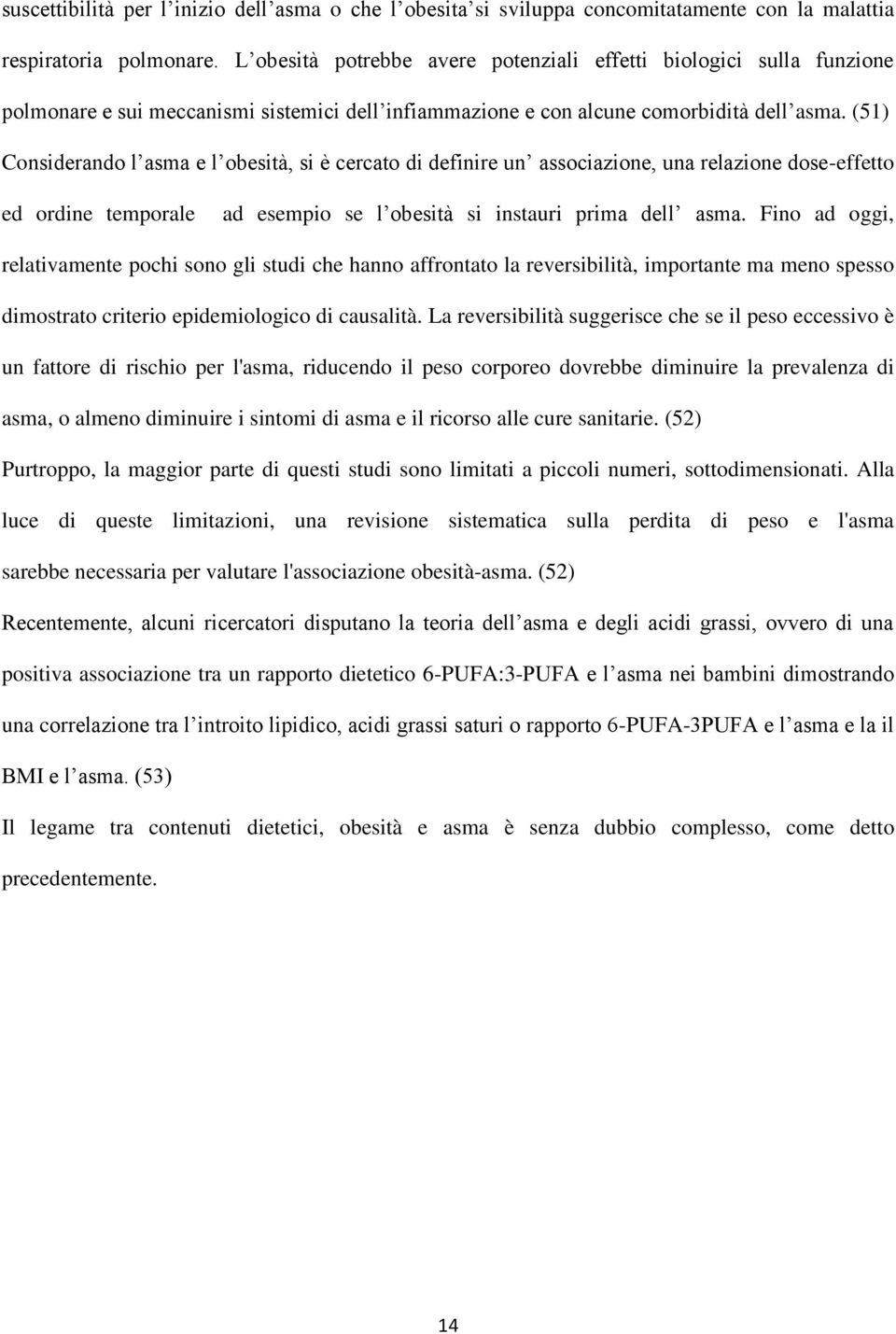 (51) Considerando l asma e l obesità, si è cercato di definire un associazione, una relazione dose-effetto ed ordine temporale ad esempio se l obesità si instauri prima dell asma.