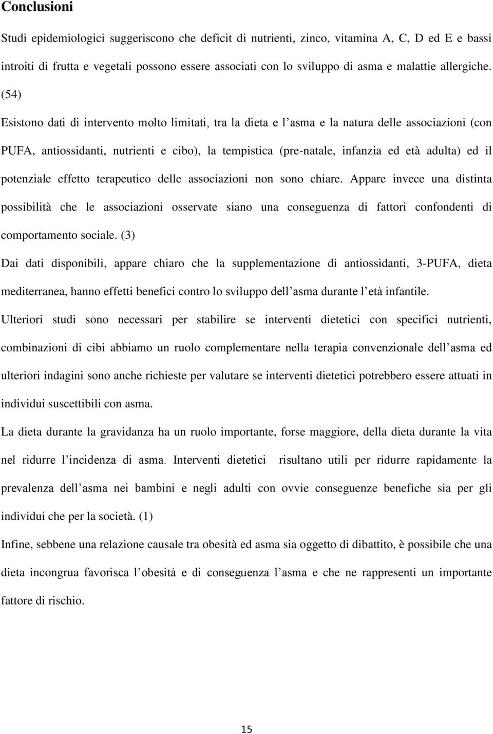 (54) Esistono dati di intervento molto limitati, tra la dieta e l asma e la natura delle associazioni (con PUFA, antiossidanti, nutrienti e cibo), la tempistica (pre-natale, infanzia ed età adulta)