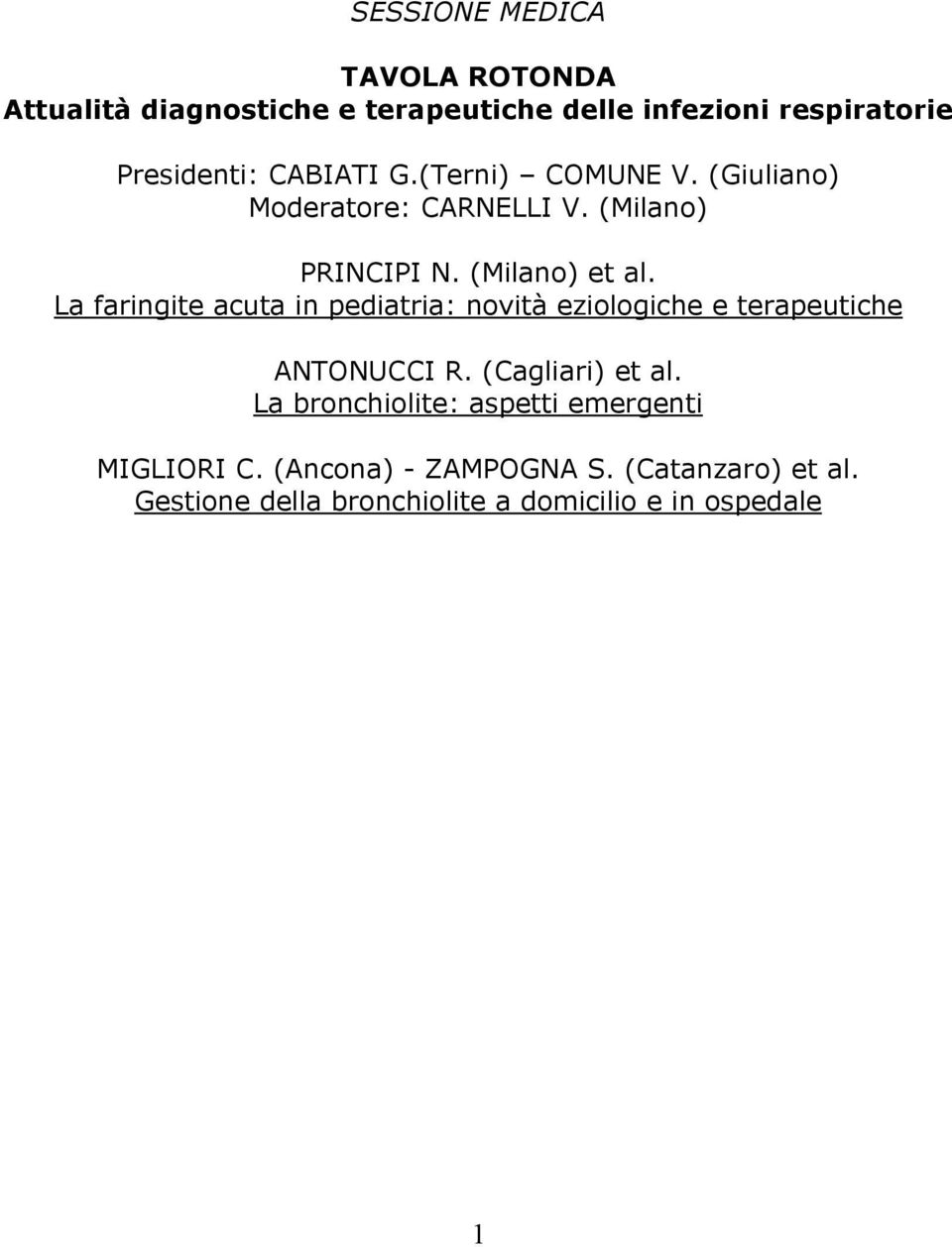 La faringite acuta in pediatria: nvità ezilgiche e terapeutiche ANTONUCCI R. (Cagliari) et al.