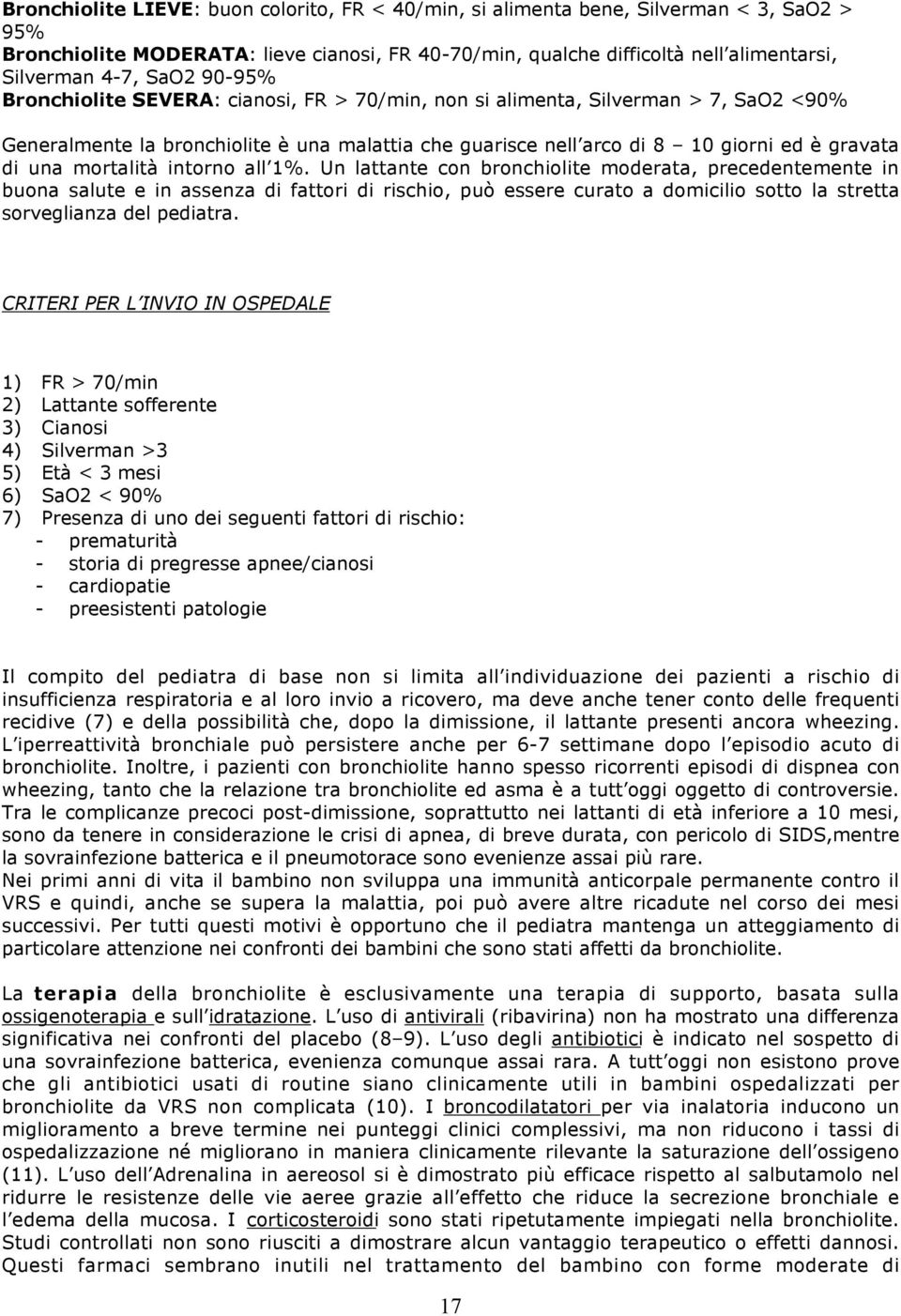 1%. Un lattante cn brnchilite mderata, precedentemente in buna salute e in assenza di fattri di rischi, può essere curat a dmicili stt la stretta srveglianza del pediatra.