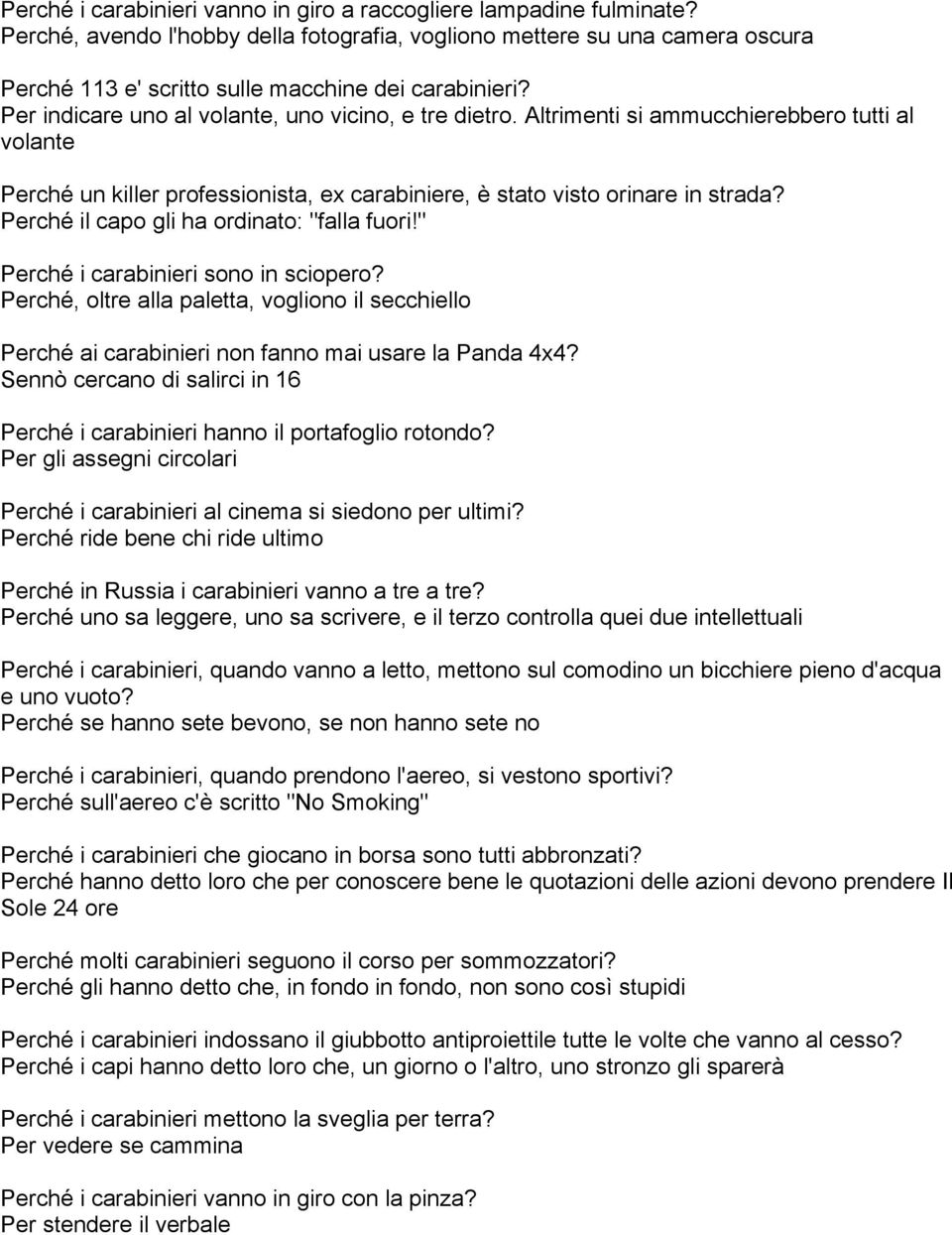 Altrimenti si ammucchierebbero tutti al volante Perché un killer professionista, ex carabiniere, è stato visto orinare in strada? Perché il capo gli ha ordinato: "falla fuori!