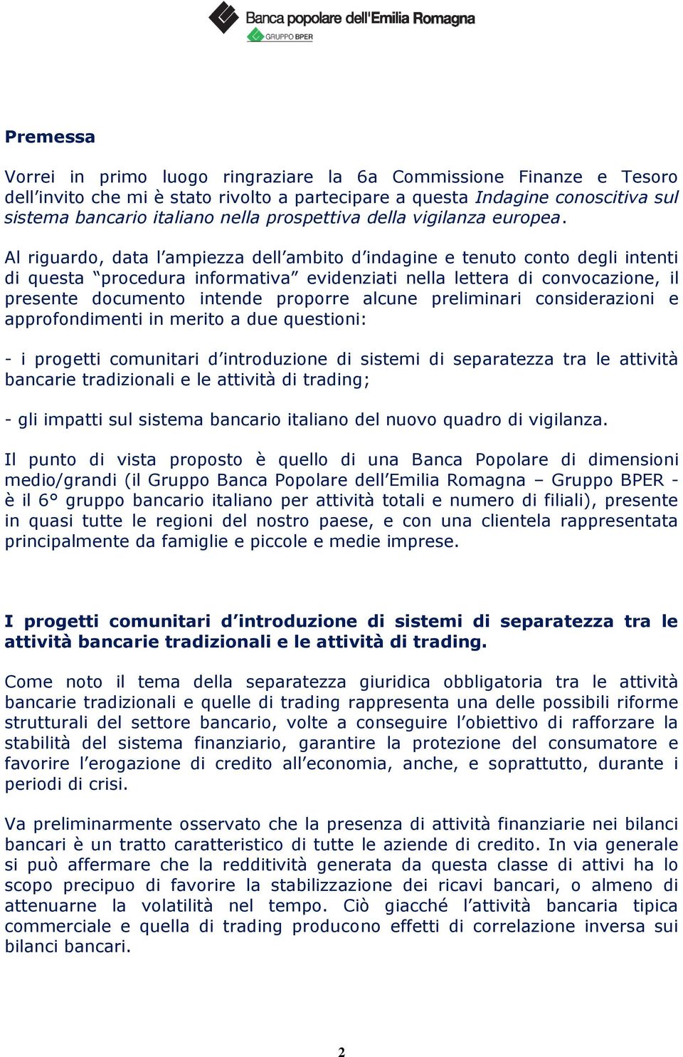 Al riguardo, data l ampiezza dell ambito d indagine e tenuto conto degli intenti di questa procedura informativa evidenziati nella lettera di convocazione, il presente documento intende proporre