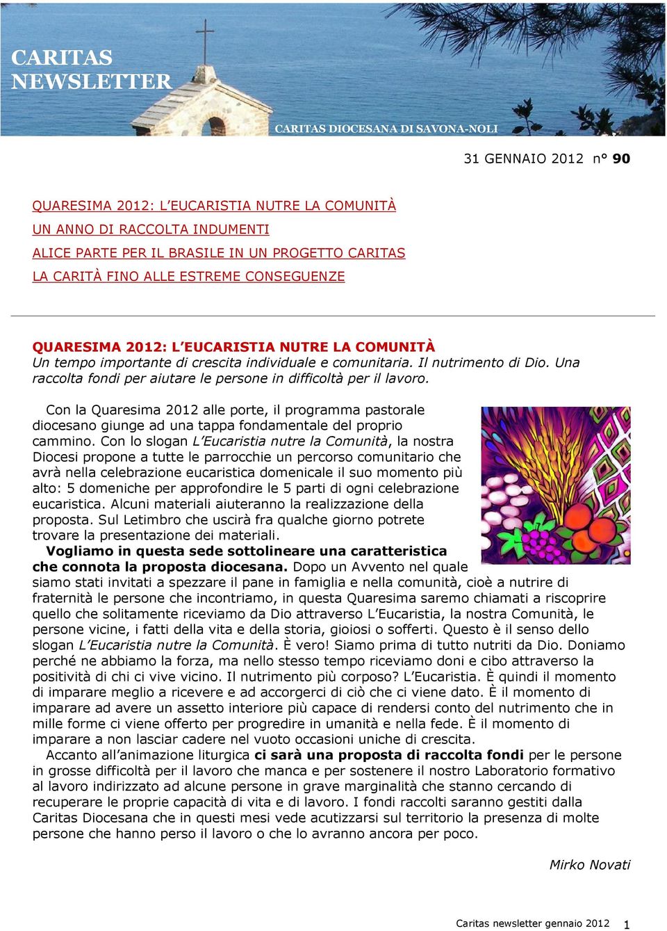 Una raccolta fondi per aiutare le persone in difficoltà per il lavoro. Con la Quaresima 2012 alle porte, il programma pastorale diocesano giunge ad una tappa fondamentale del proprio cammino.