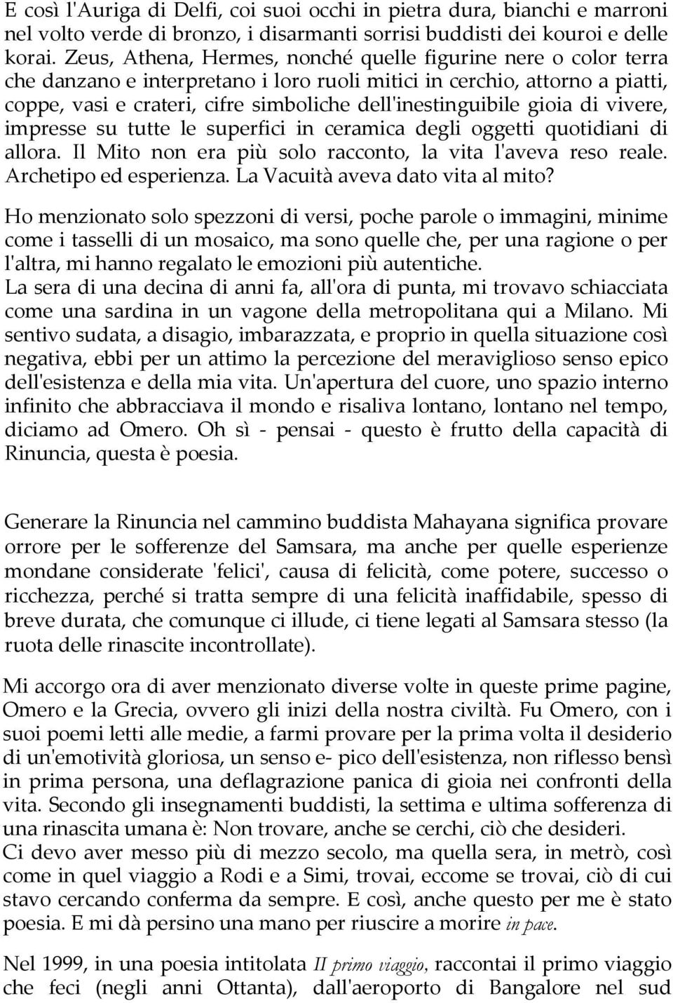 dell'inestinguibile gioia di vivere, impresse su tutte le superfici in ceramica degli oggetti quotidiani di allora. Il Mito non era più solo racconto, la vita l'aveva reso reale.