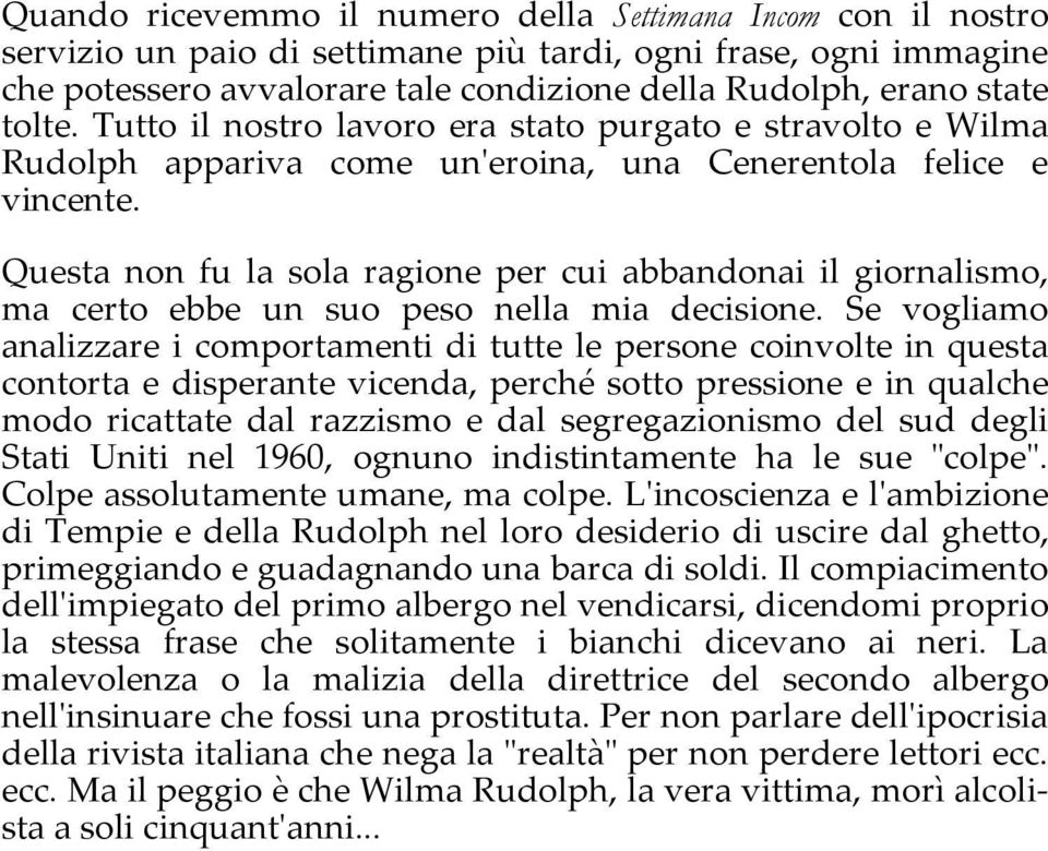 Questa non fu la sola ragione per cui abbandonai il giornalismo, ma certo ebbe un suo peso nella mia decisione.