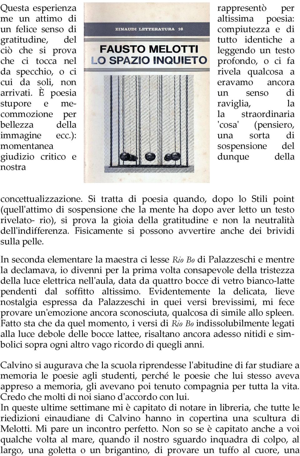 È poesia un senso di stupore e me- raviglia, la commozione per la straordinaria bellezza della 'cosa' (pensiero, immagine ecc.