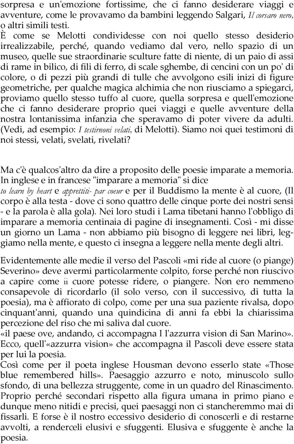 di assi di rame in bilico, di fili di ferro, di scale sghembe, di cencini con un po' di colore, o di pezzi più grandi di tulle che avvolgono esili inizi di figure geometriche, per qualche magica