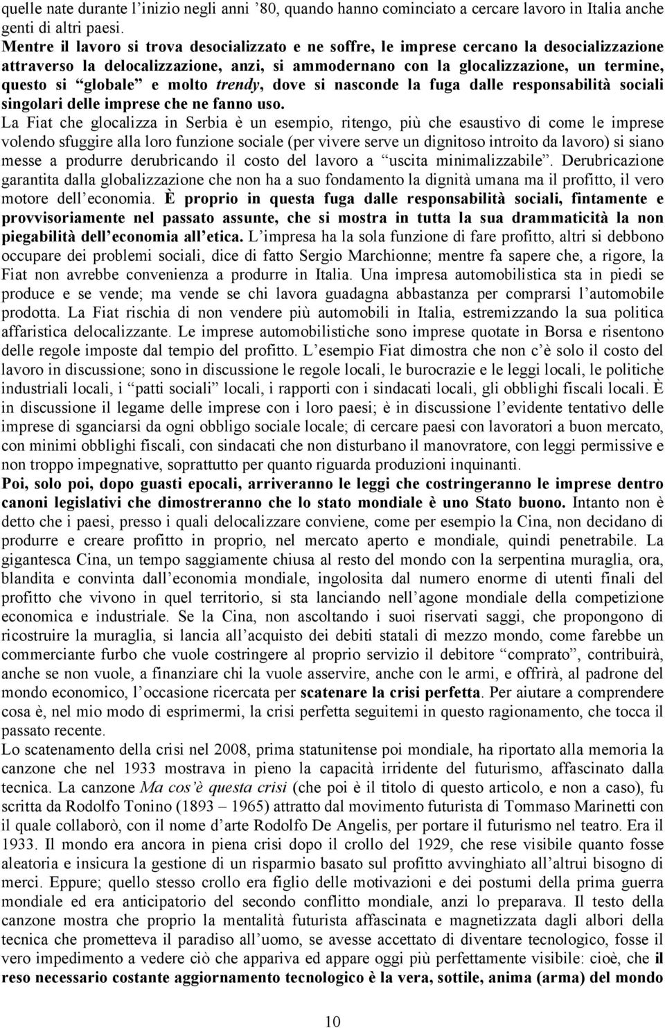 globale e molto trendy, dove si nasconde la fuga dalle responsabilità sociali singolari delle imprese che ne fanno uso.