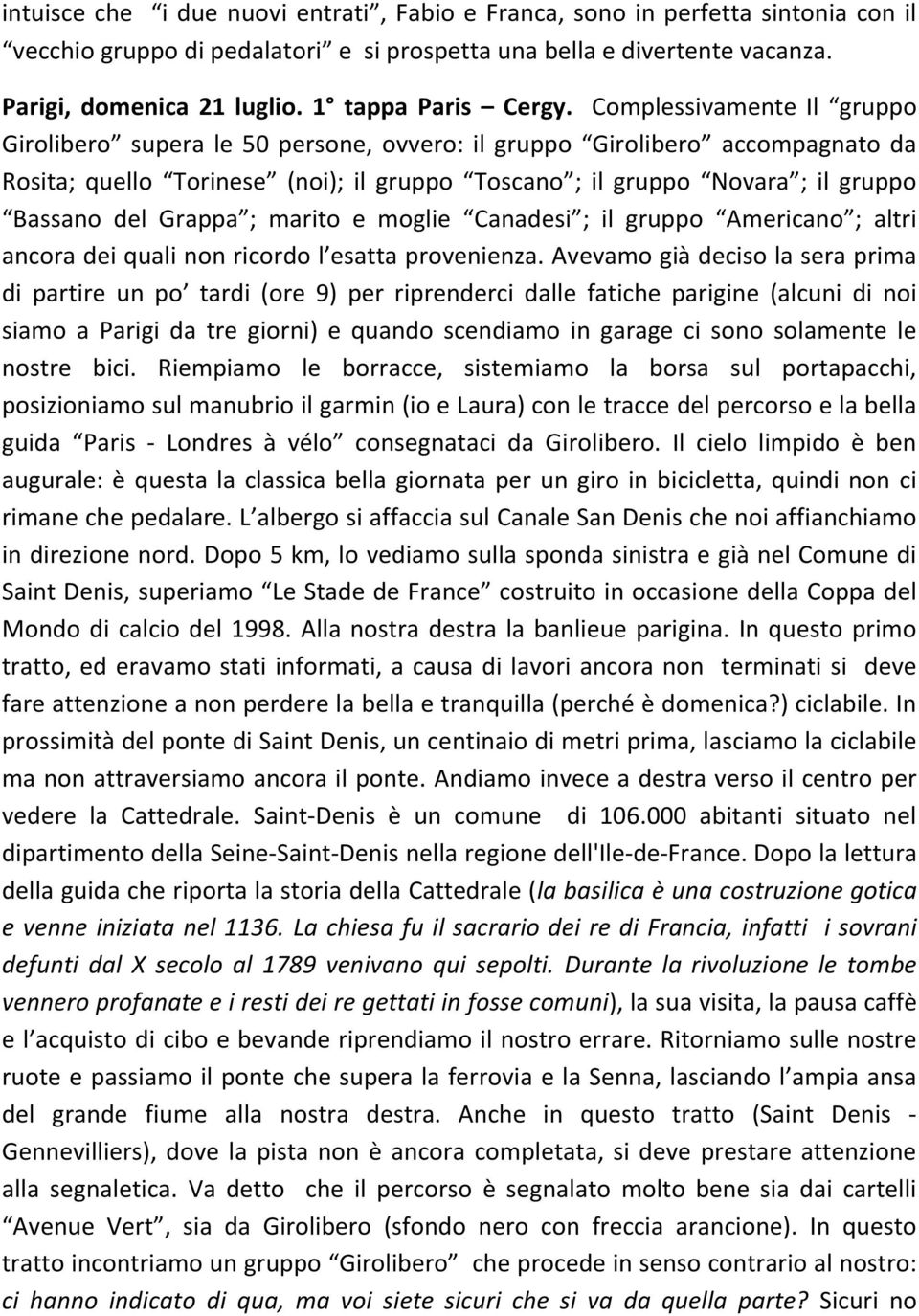 Complessivamente Il gruppo Girolibero supera le 50 persone, ovvero: il gruppo Girolibero accompagnato da Rosita; quello Torinese (noi); il gruppo Toscano ; il gruppo Novara ; il gruppo Bassano del