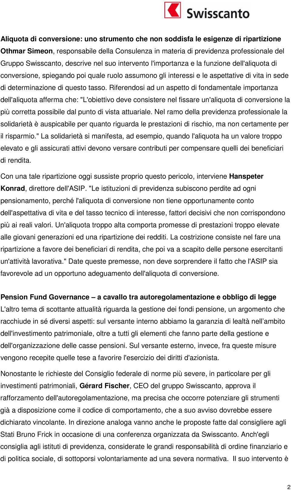 Riferendosi ad un aspetto di fondamentale importanza dell'aliquota afferma che: "L'obiettivo deve consistere nel fissare un'aliquota di conversione la più corretta possibile dal punto di vista