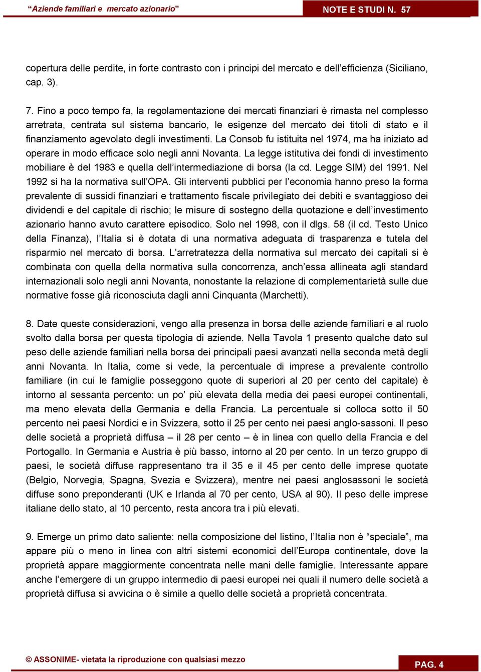 agevolato degli investimenti. La Consob fu istituita nel 1974, ma ha iniziato ad operare in modo efficace solo negli anni Novanta.