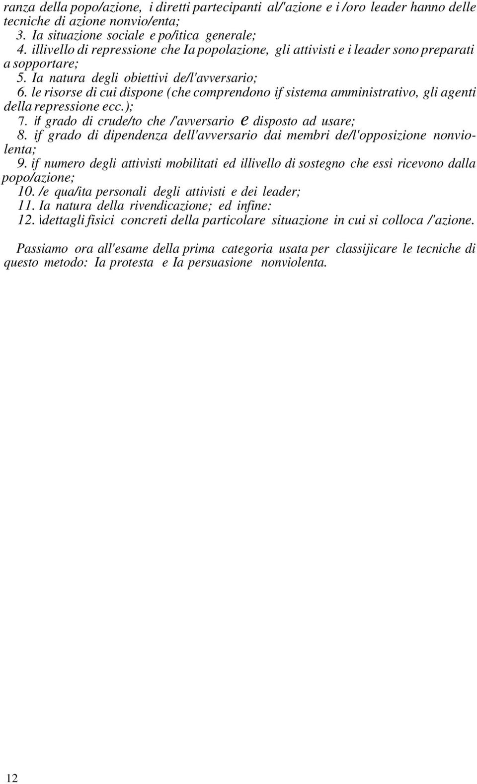 le risorse di cui dispone (che comprendono if sistema amministrativo, gli agenti della repressione ecc.); 7. if grado di crude/to che /'avversario e disposto ad usare; 8.