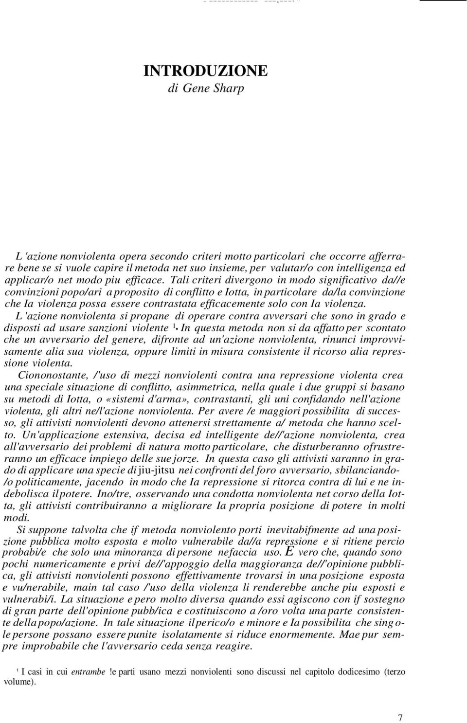 Tali criteri divergono in modo significativo da//e convinzioni popo/ari a proposito di conflitto e Iotta, in particolare da/la convinzione che Ia violenza possa essere contrastata efficacemente solo