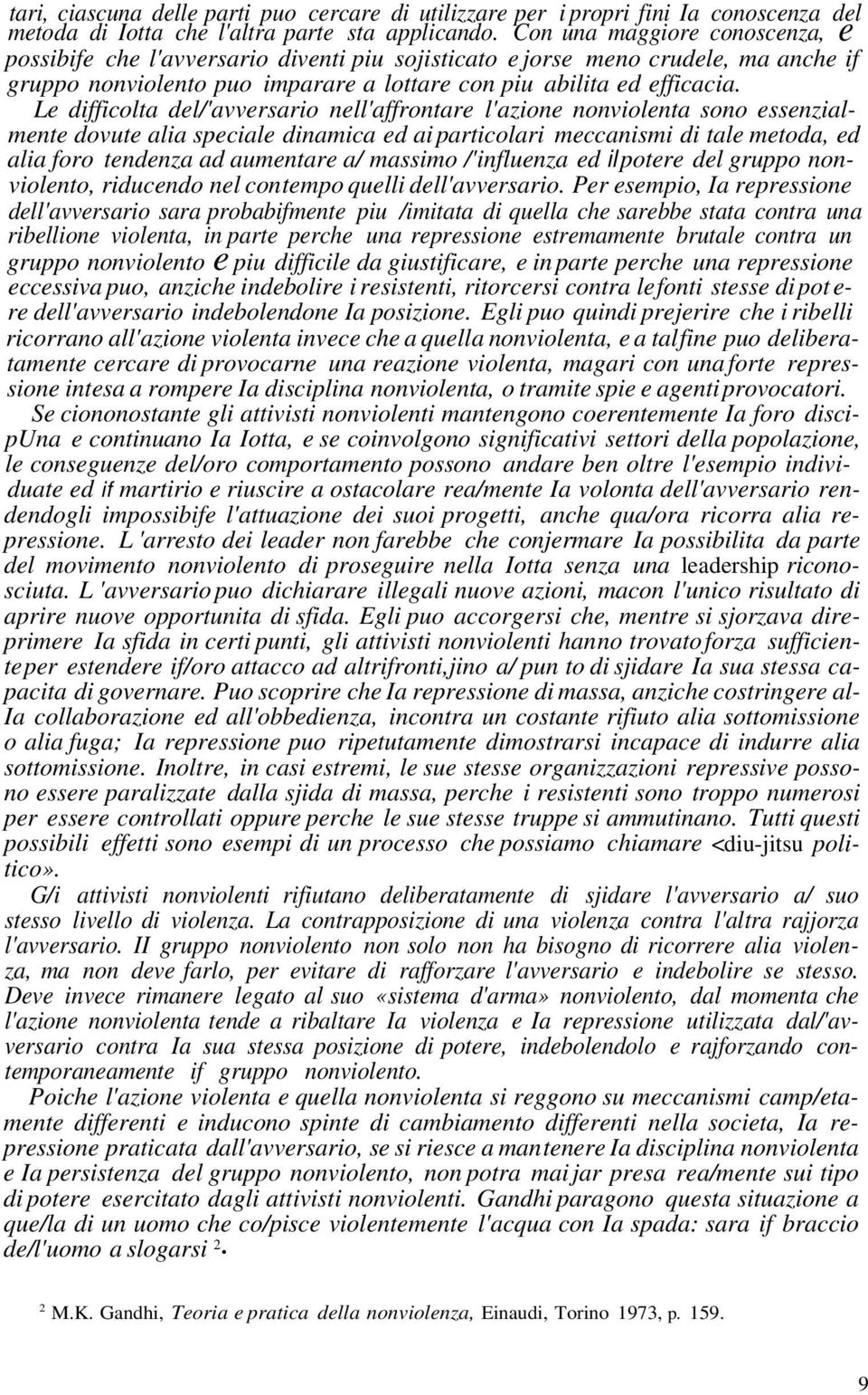 Le difficolta del/'avversario nell'affrontare l'azione nonviolenta sono essenzialmente dovute alia speciale dinamica ed ai particolari meccanismi di tale metoda, ed alia foro tendenza ad aumentare a/