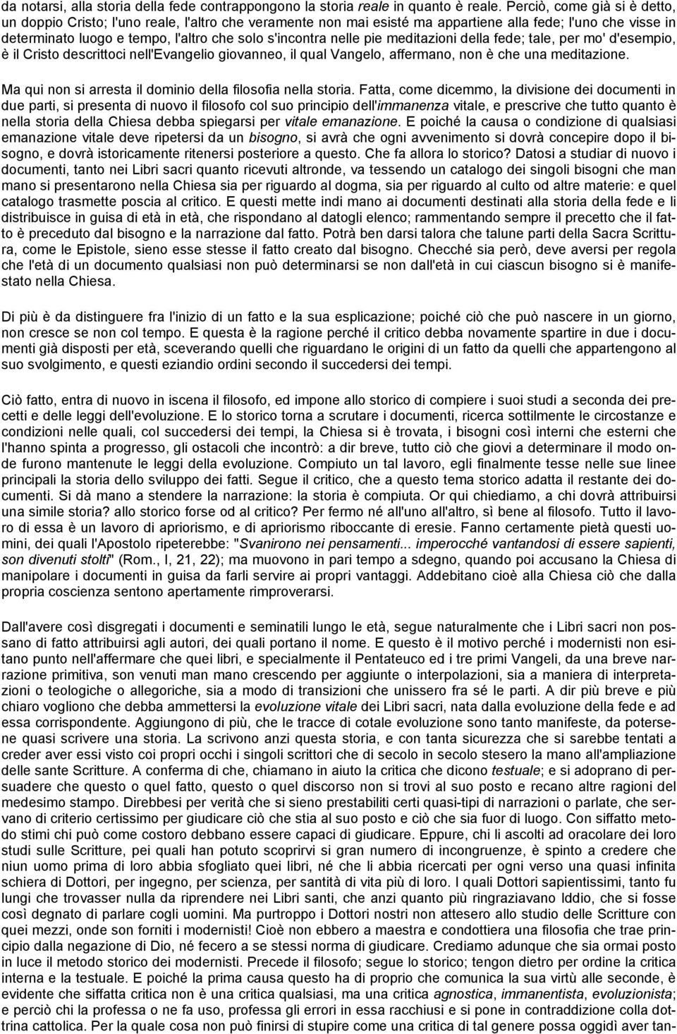 nelle pie meditazioni della fede; tale, per mo' d'esempio, è il Cristo descrittoci nell'evangelio giovanneo, il qual Vangelo, affermano, non è che una meditazione.