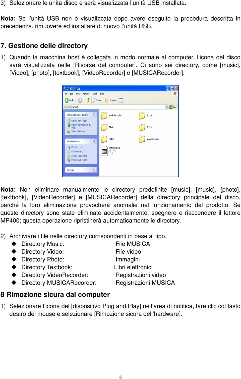 Gestione delle directory 1) Quando la macchina host è collegata in modo normale al computer, l icona del disco sarà visualizzata nelle [Risorse del computer].