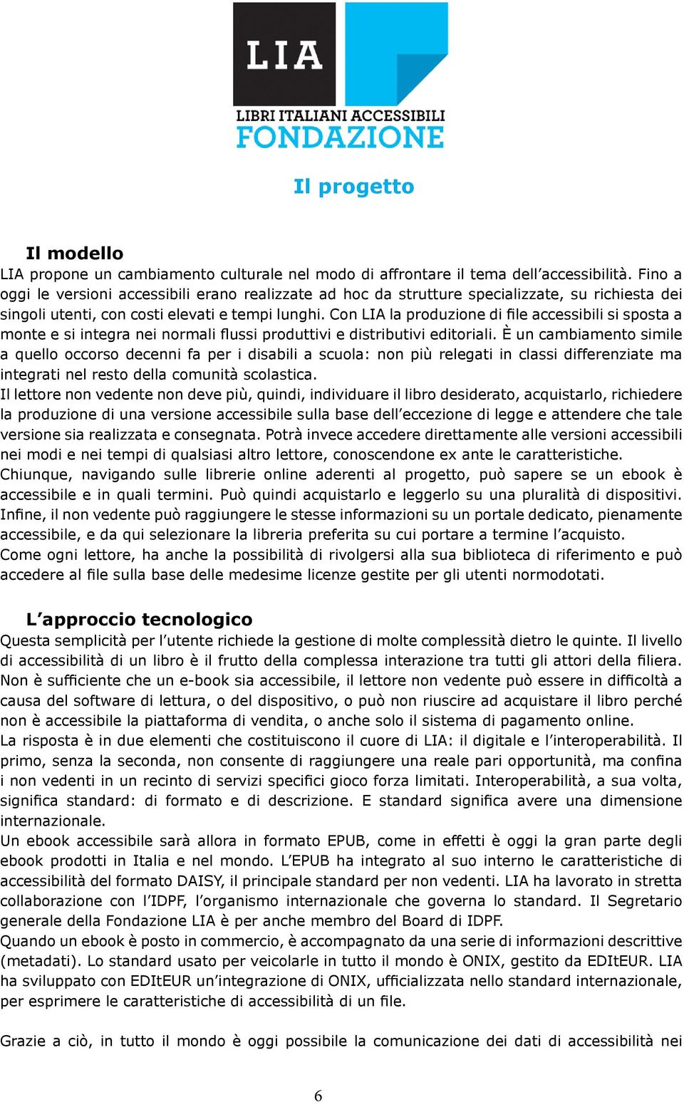 Con LIA la produzione di file accessibili si sposta a monte e si integra nei normali flussi produttivi e distributivi editoriali.