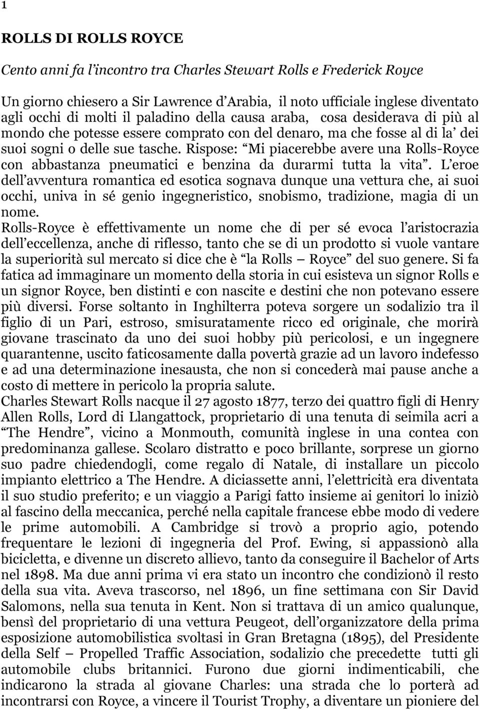 Rispose: Mi piacerebbe avere una Rolls-Royce con abbastanza pneumatici e benzina da durarmi tutta la vita.