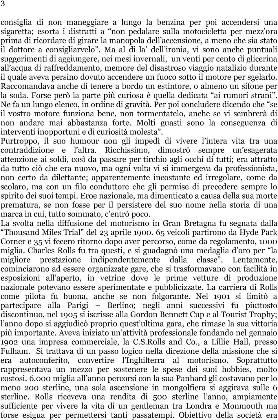 Ma al di la dell ironia, vi sono anche puntuali suggerimenti di aggiungere, nei mesi invernali, un venti per cento di glicerina all acqua di raffreddamento, memore del disastroso viaggio natalizio