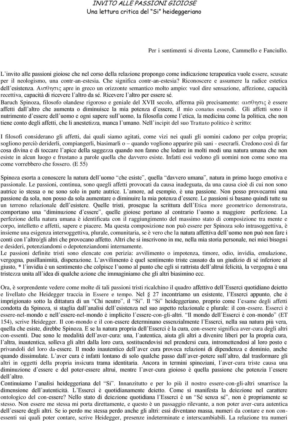 Riconoscere e assumere la radice estetica dell esistenza. apre in greco un orizzonte semantico molto ampio: vuol dire sensazione, affezione, capacità recettiva, capacità di ricevere l altro da sé.