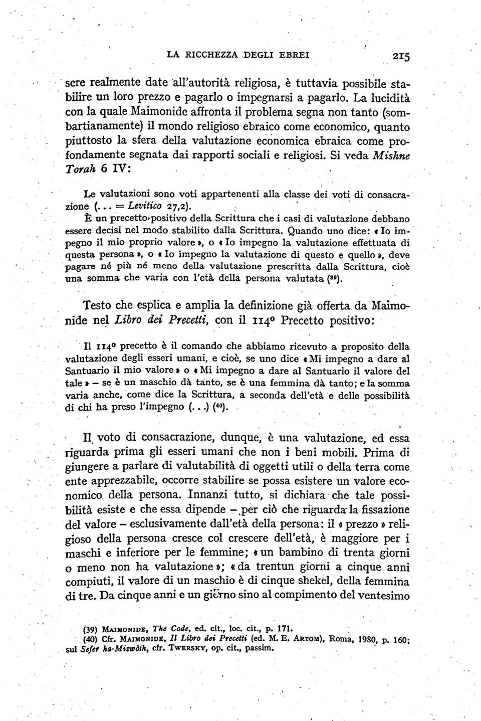 come profondamente segnata dai rapporti sociali e religiosì. Si veda Mishne Torah 6 IV: Le valutazioni sono voti appartenentialla classe dei voti di consacrazione (.. = Levitico 27,2