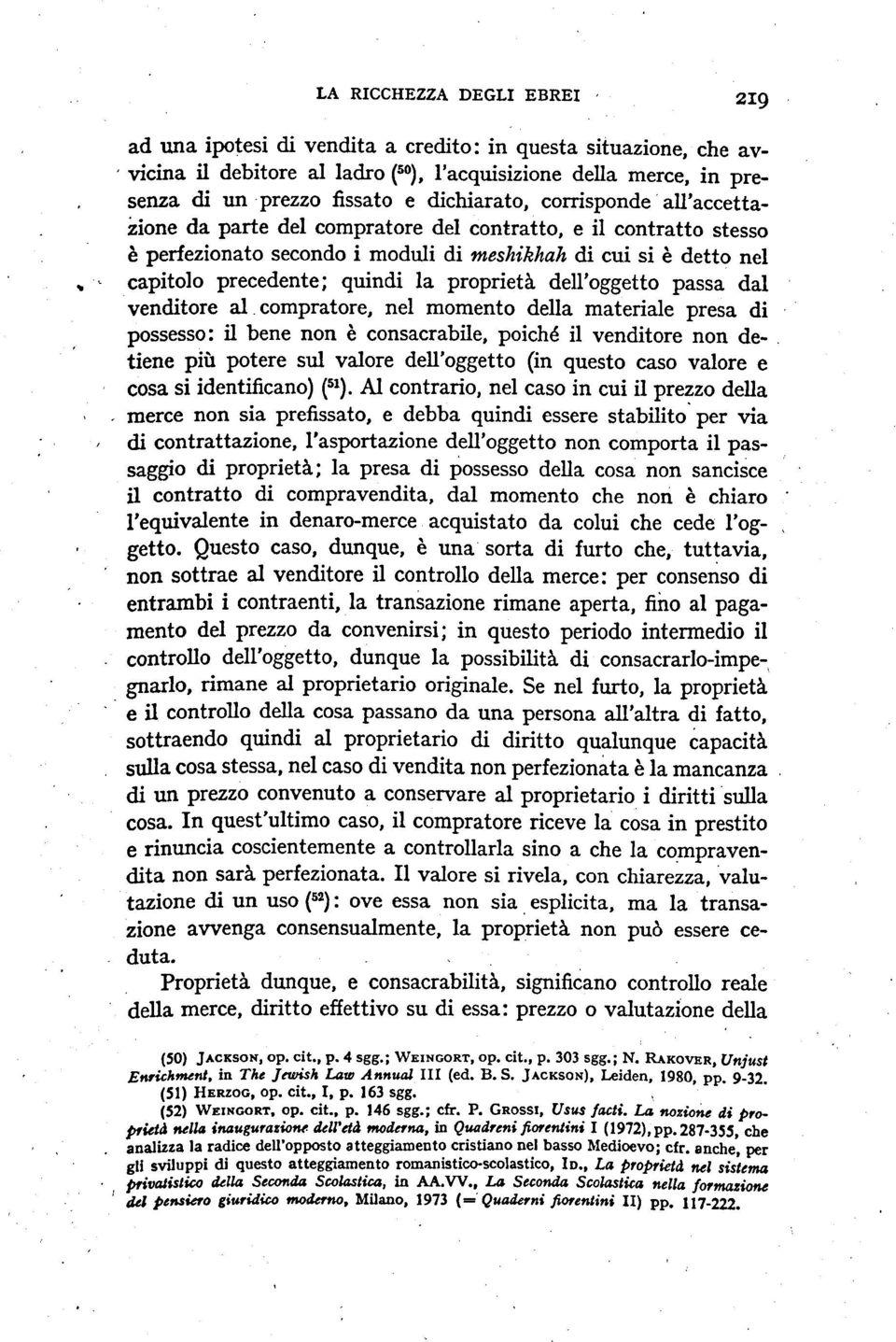 all'accettazione da parte del compratore del contratto, e il contratto stesso è perfezionato secondo i moduli di meshikhah di cui si è detto nel capitolo precedente; quindi la proprietà dell' oggetto