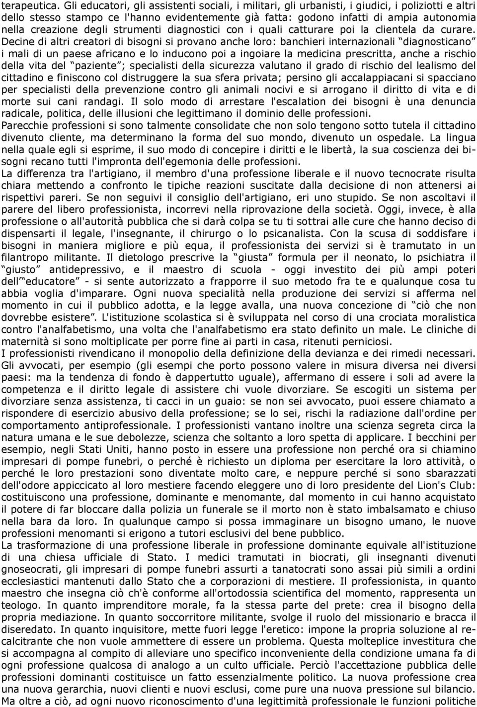 creazione degli strumenti diagnostici con i quali catturare poi la clientela da curare.