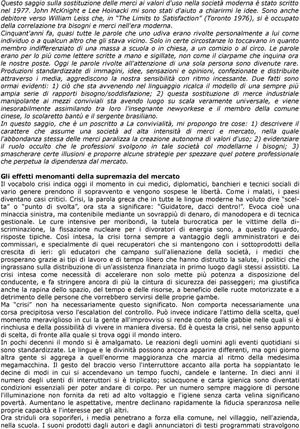 Cinquant'anni fa, quasi tutte le parole che uno udiva erano rivolte personalmente a lui come individuo o a qualcun altro che gli stava vicino.