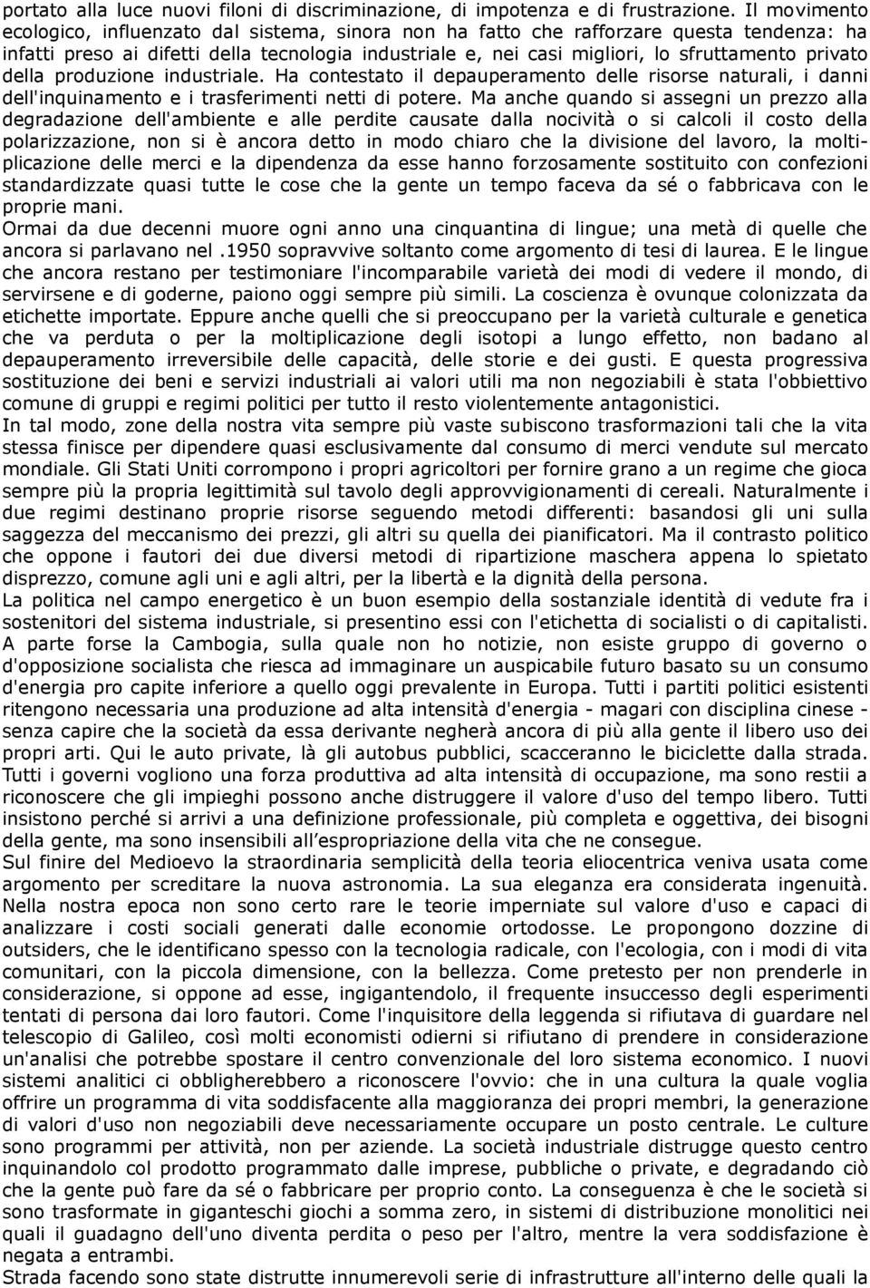 privato della produzione industriale. Ha contestato il depauperamento delle risorse naturali, i danni dell'inquinamento e i trasferimenti netti di potere.