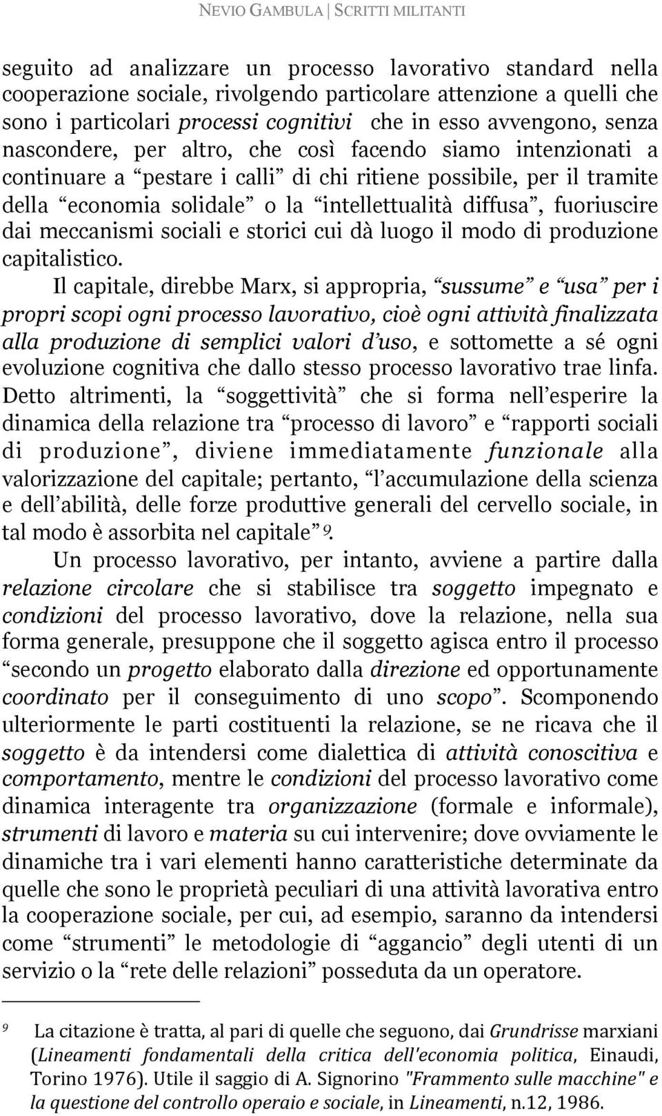 intellettualità diffusa, fuoriuscire dai meccanismi sociali e storici cui dà luogo il modo di produzione capitalistico.