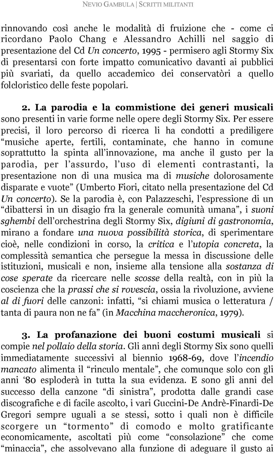 La parodia e la commistione dei generi musicali sono presenti in varie forme nelle opere degli Stormy Six.