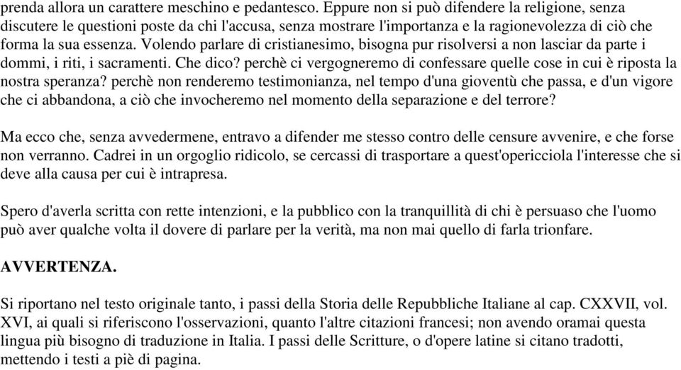 Volendo parlare di cristianesimo, bisogna pur risolversi a non lasciar da parte i dommi, i riti, i sacramenti. Che dico?