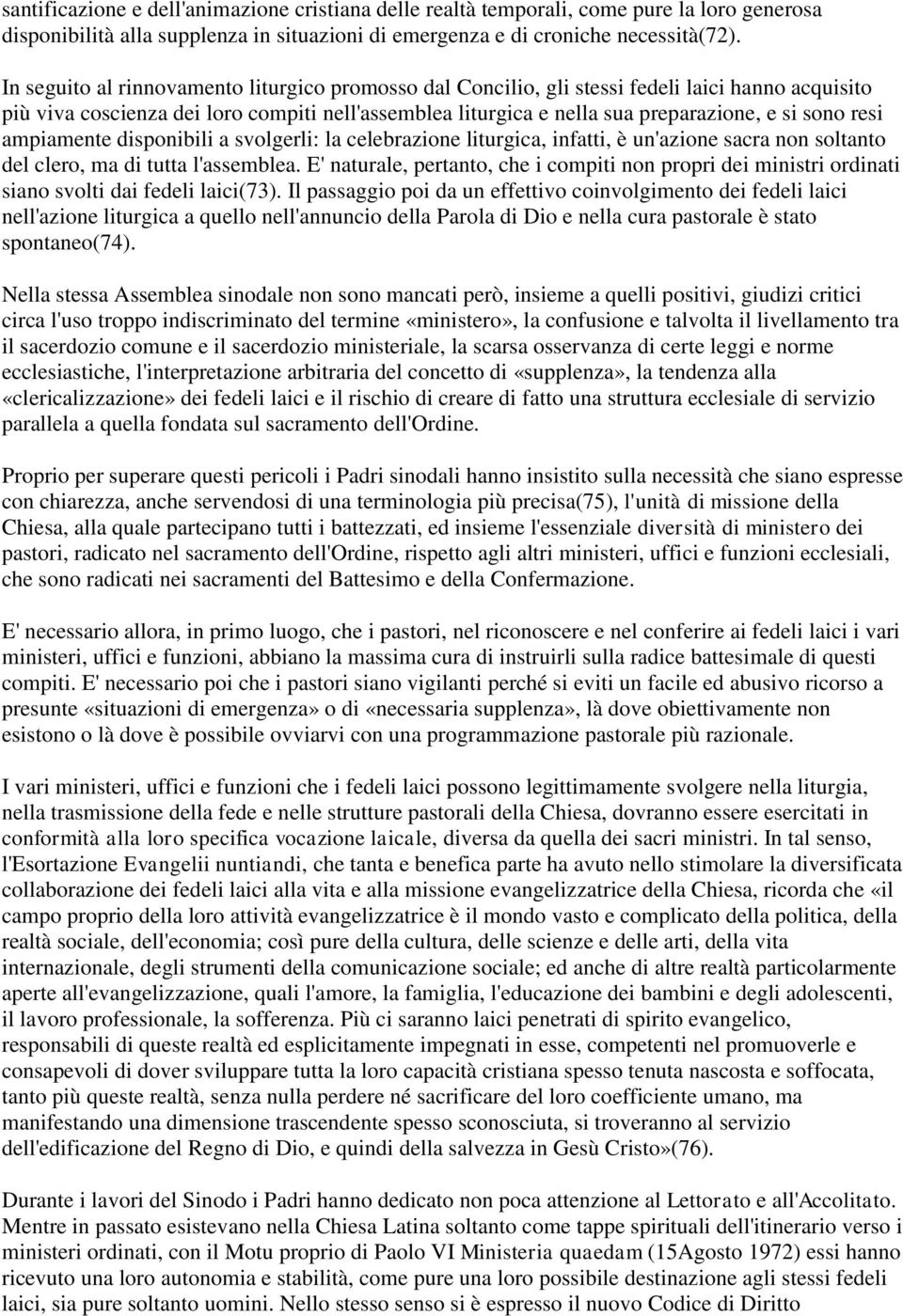 resi ampiamente disponibili a svolgerli: la celebrazione liturgica, infatti, è un'azione sacra non soltanto del clero, ma di tutta l'assemblea.