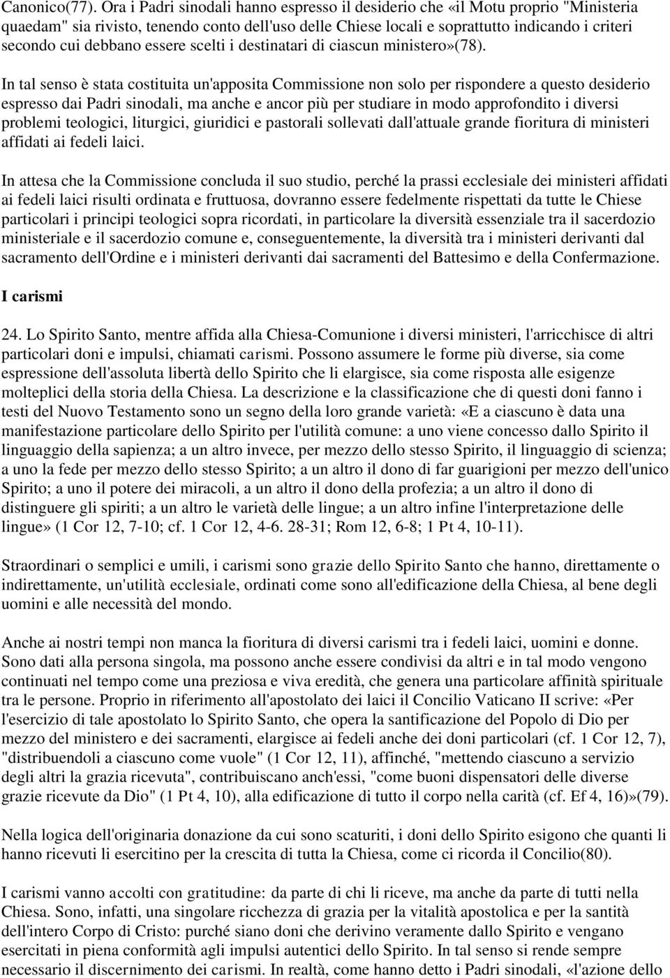 debbano essere scelti i destinatari di ciascun ministero»(78).